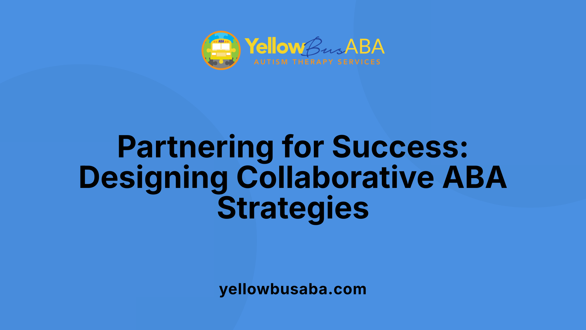 Partnering for Success: Designing Collaborative ABA Strategies