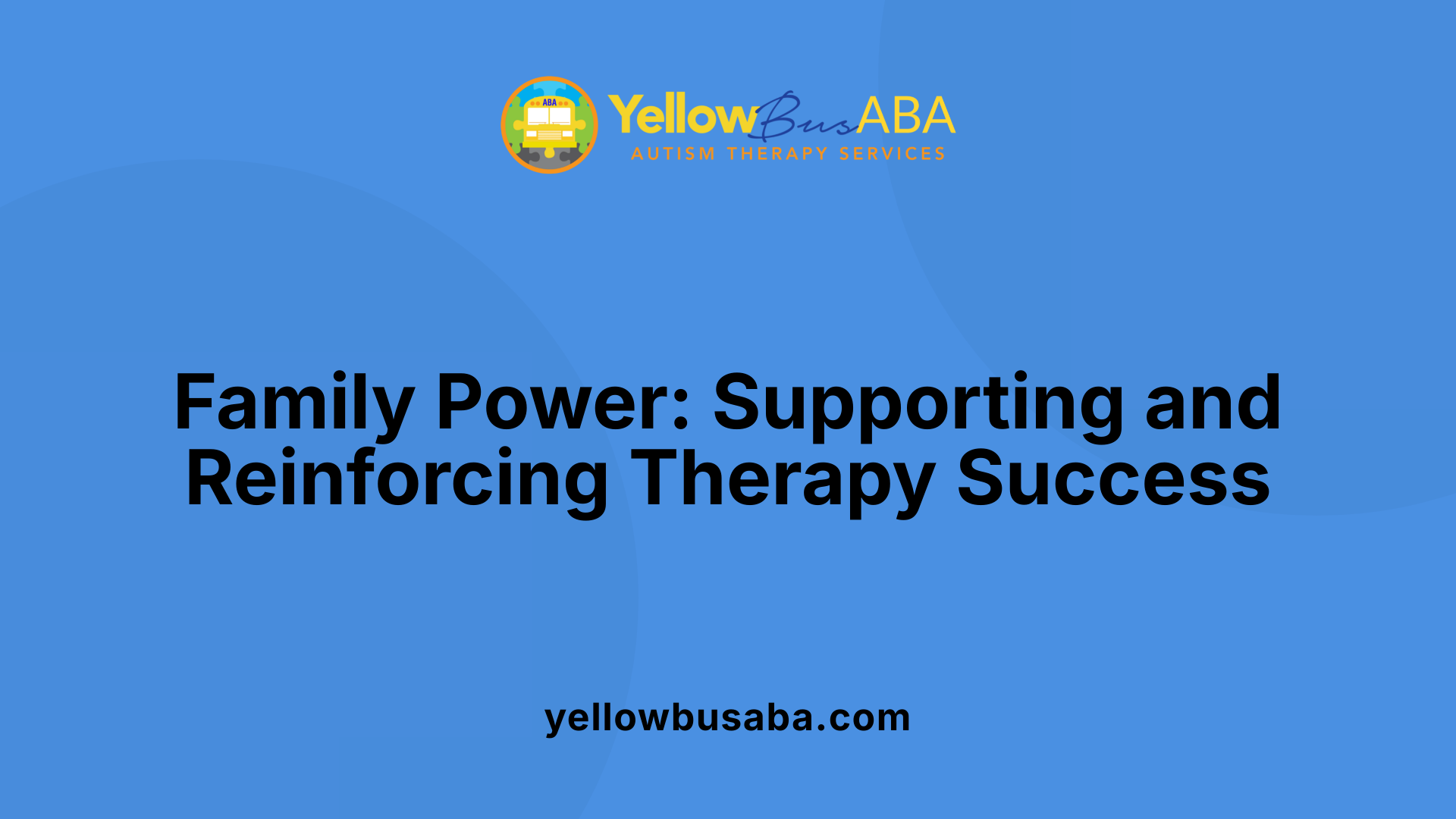 Family Power: Supporting and Reinforcing Therapy Success