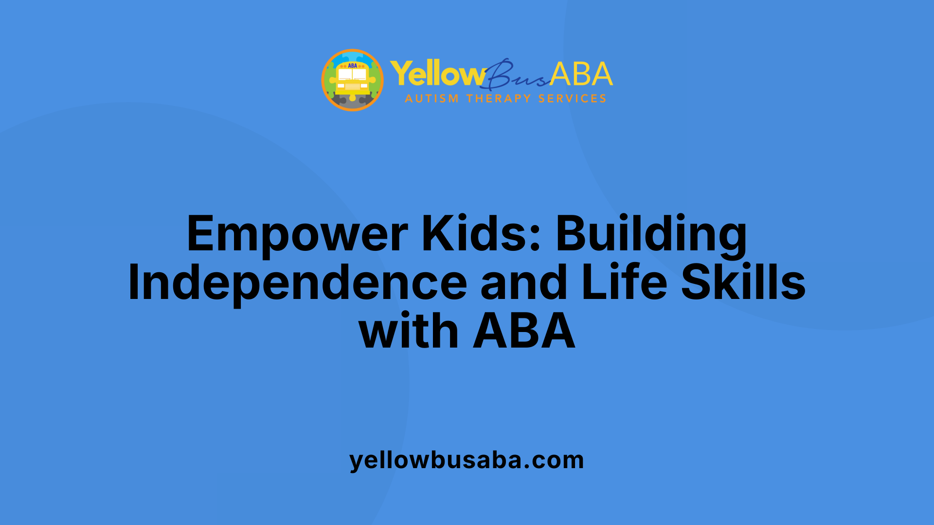 Empower Kids: Building Independence and Life Skills with ABA