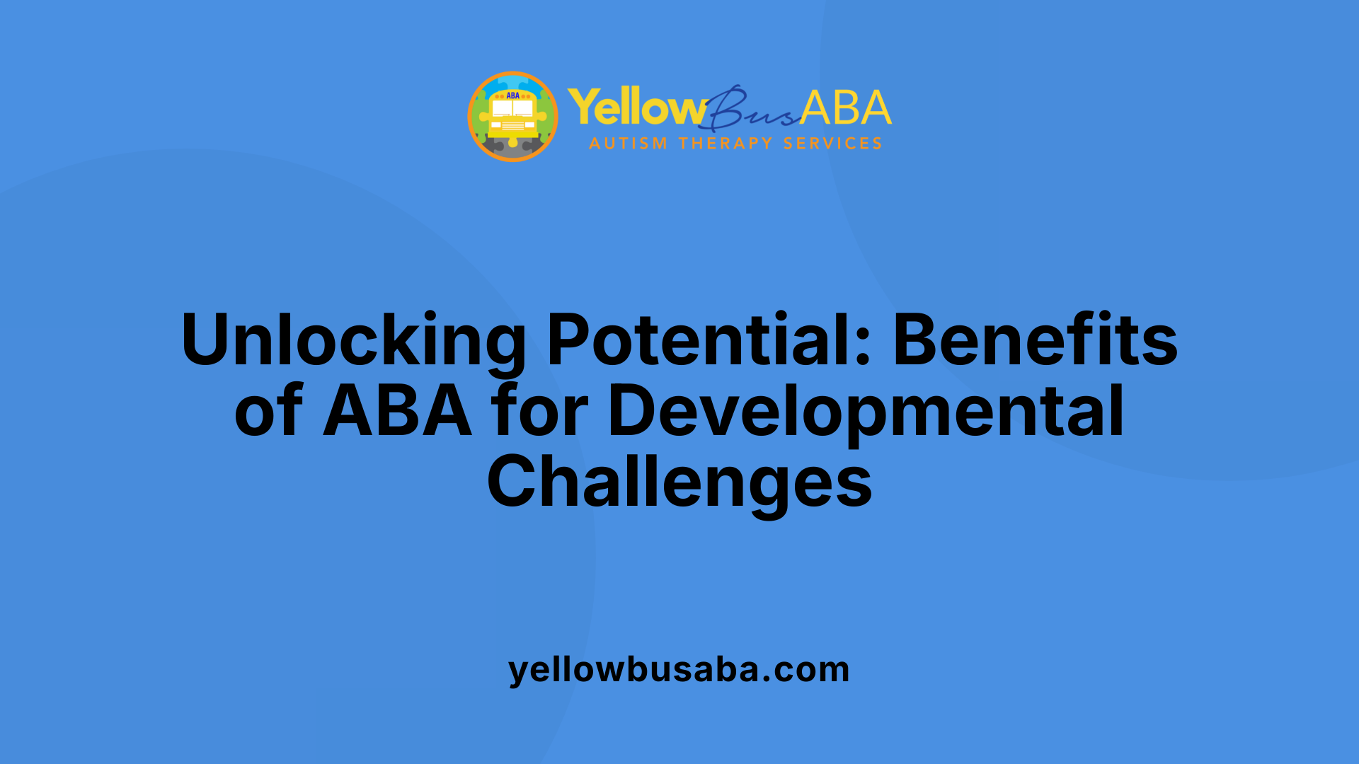 Unlocking Potential: Benefits of ABA for Developmental Challenges