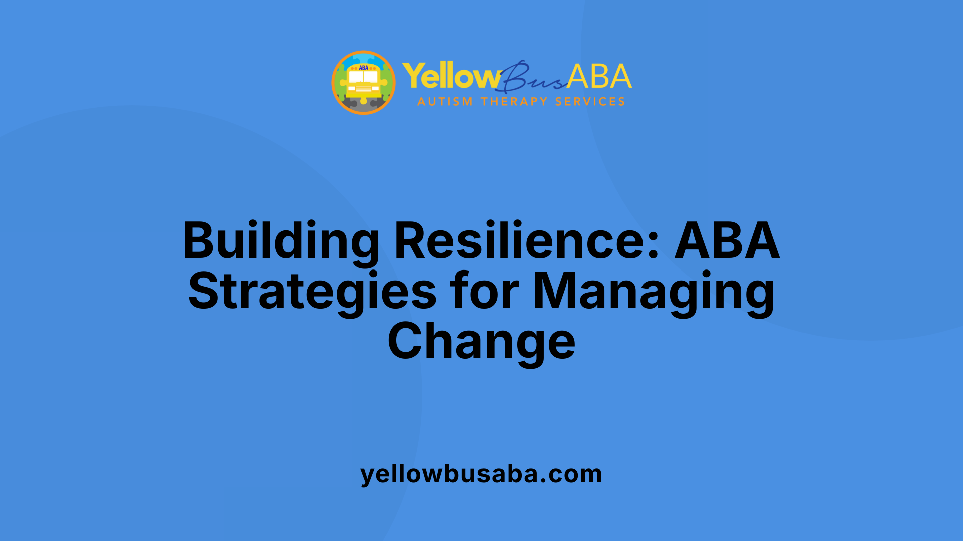 Building Resilience: ABA Strategies for Managing Change