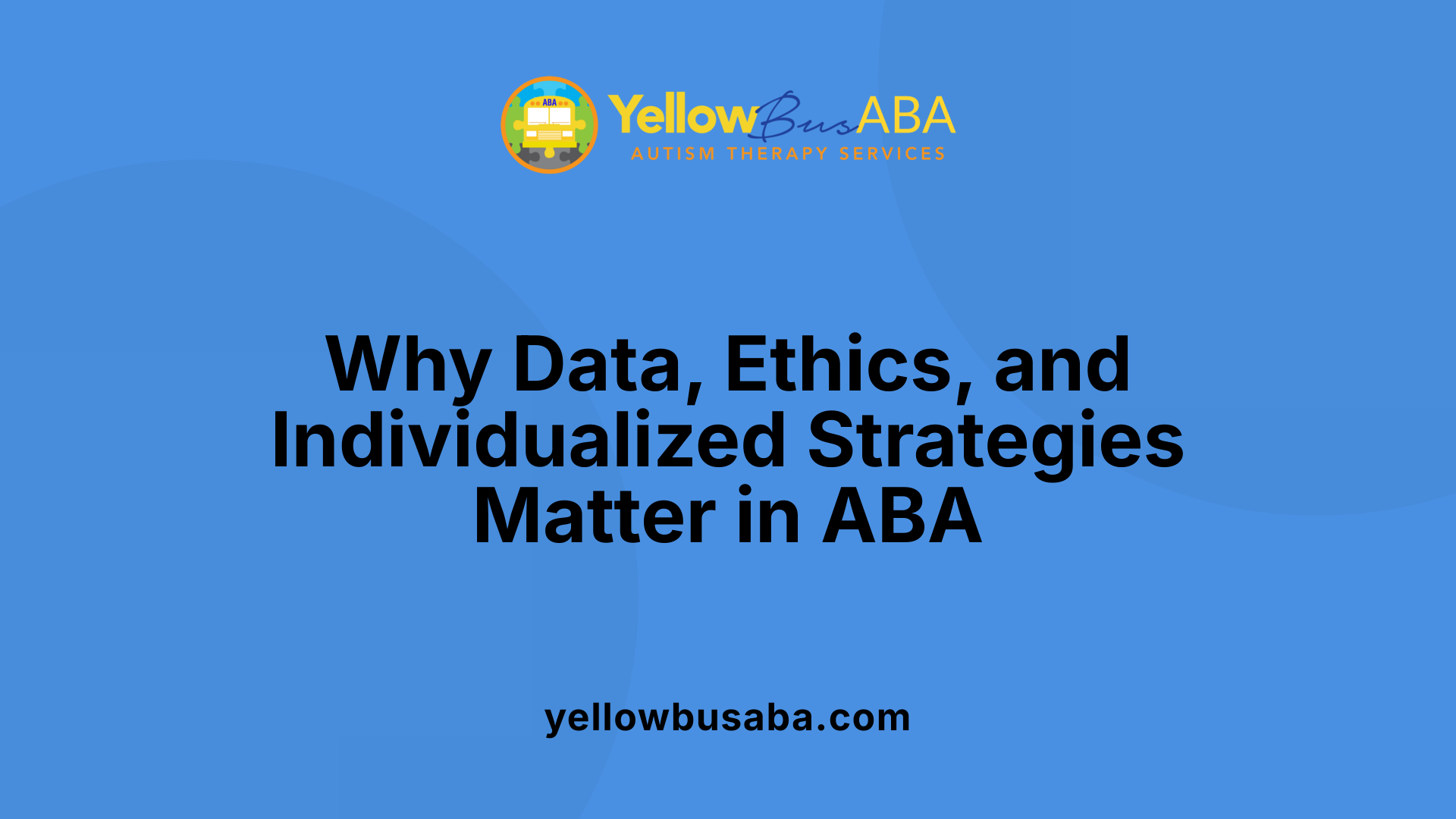 Why Data, Ethics, and Individualized Strategies Matter in ABA