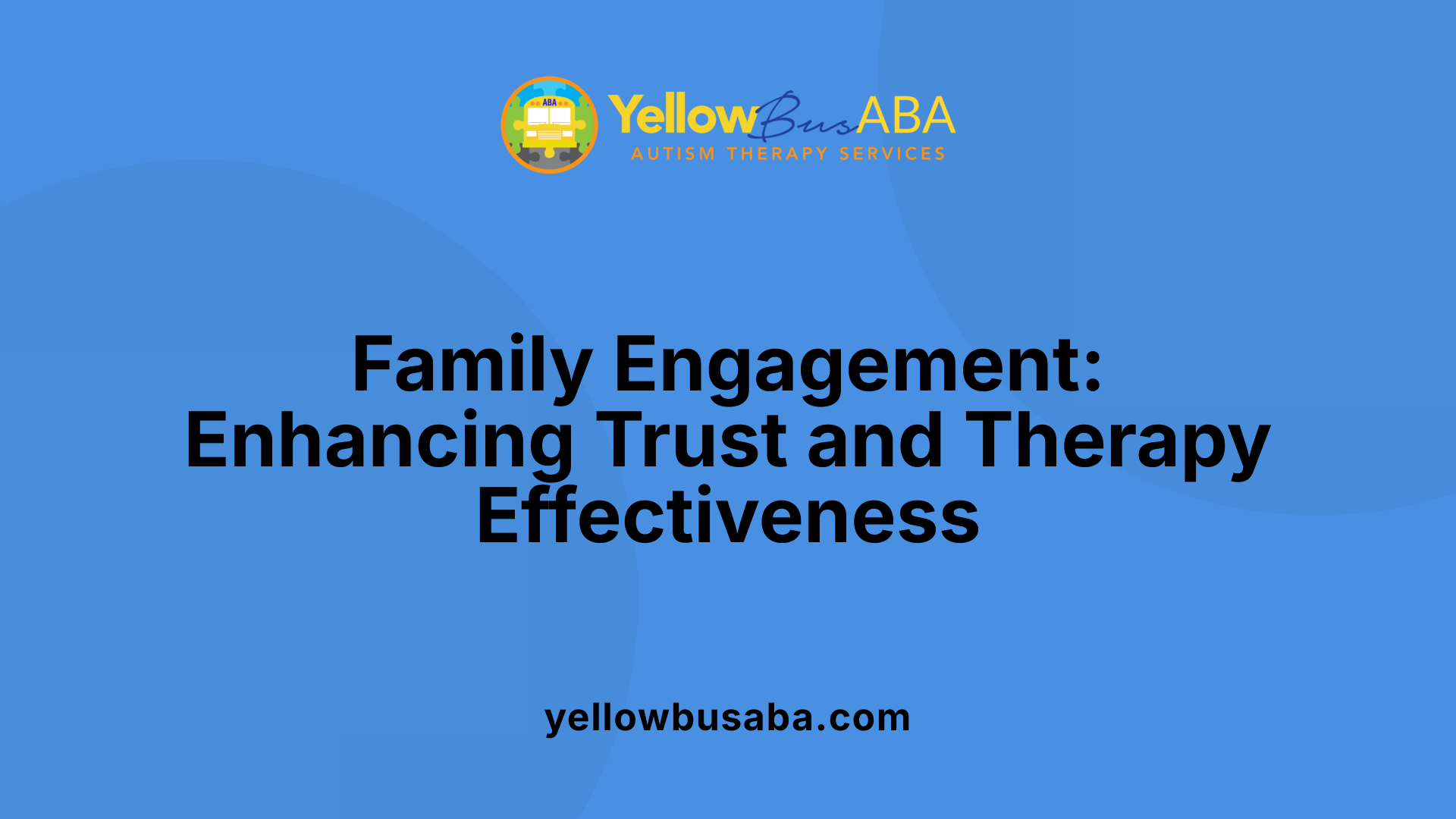 Family Engagement: Enhancing Trust and Therapy Effectiveness
