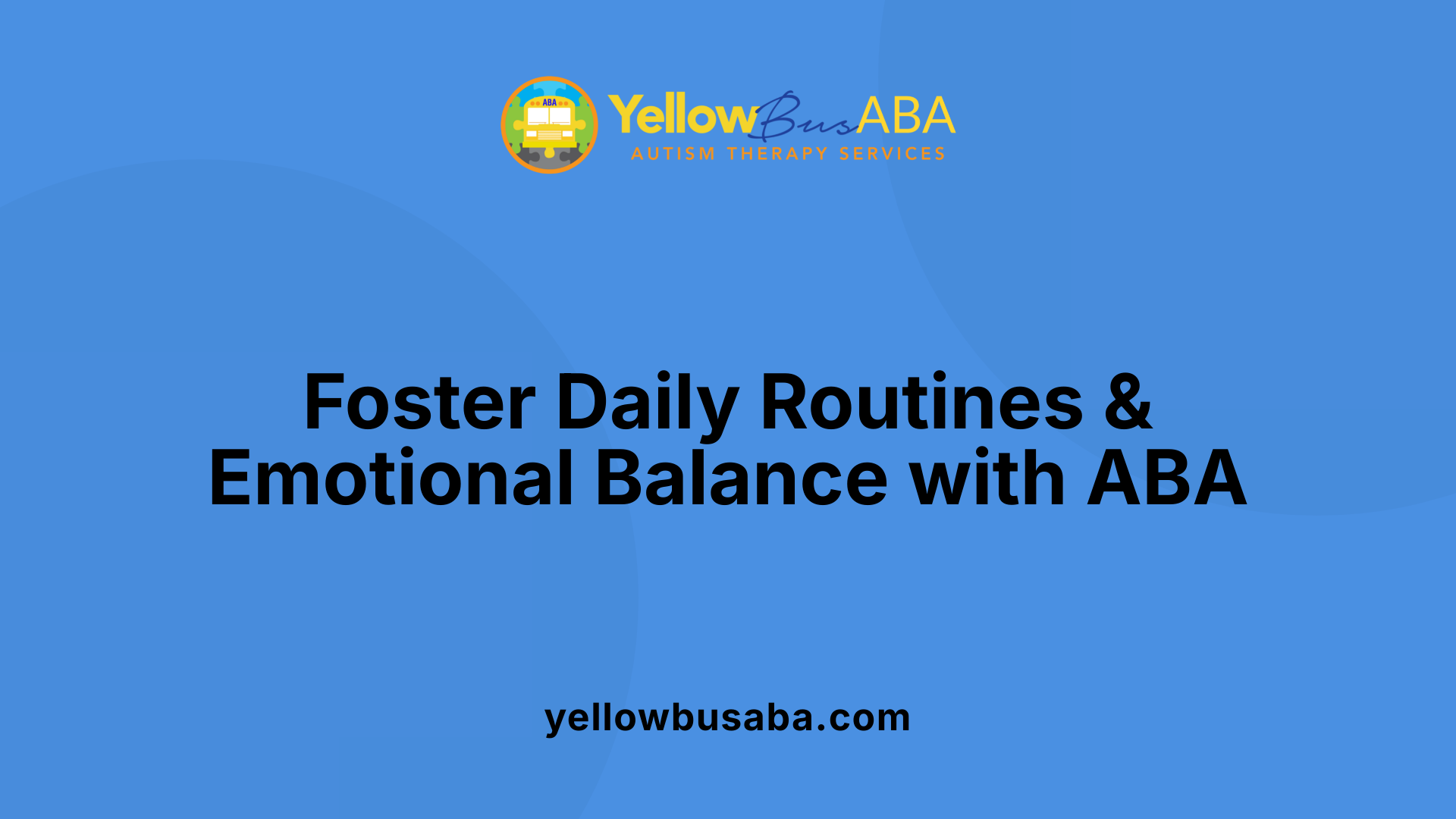 Foster Daily Routines &amp; Emotional Balance with ABA