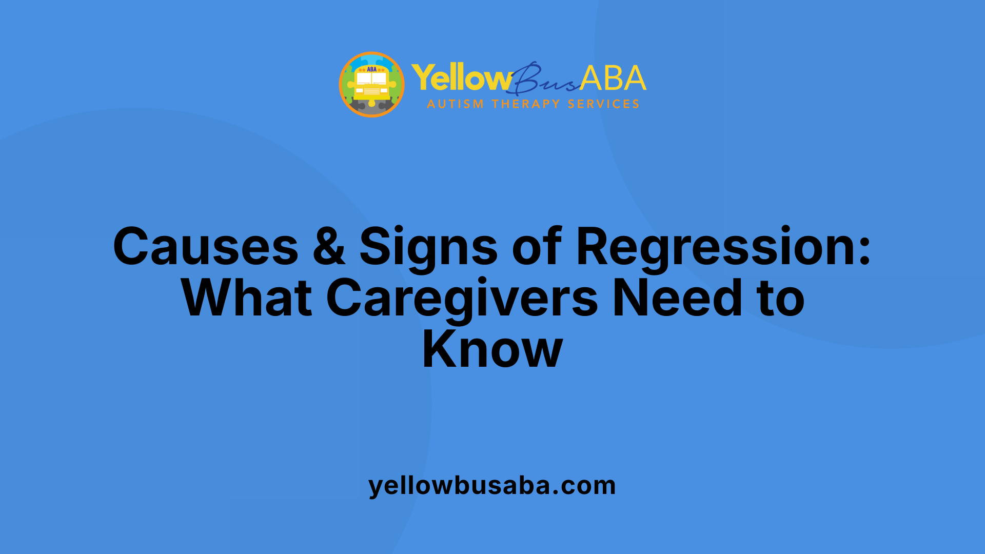 Causes &amp; Signs of Regression: What Caregivers Need to Know