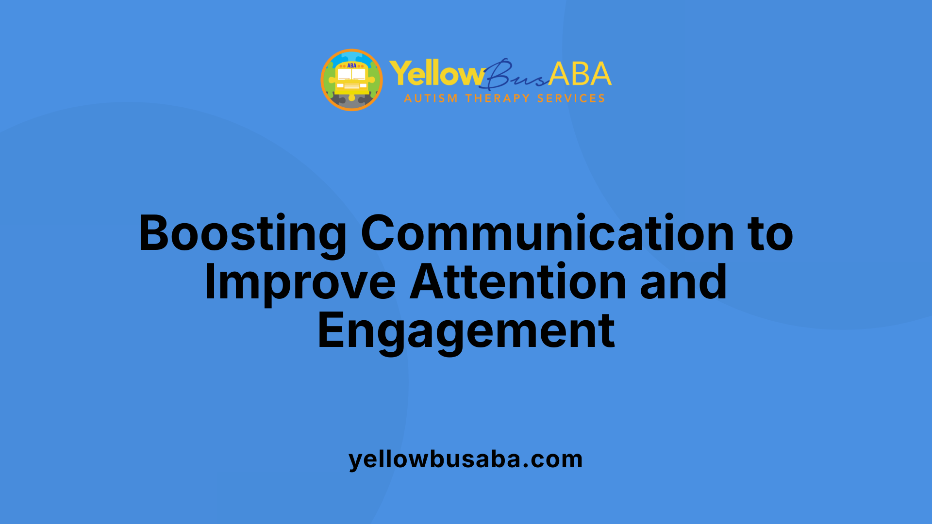 Boosting Communication to Improve Attention and Engagement