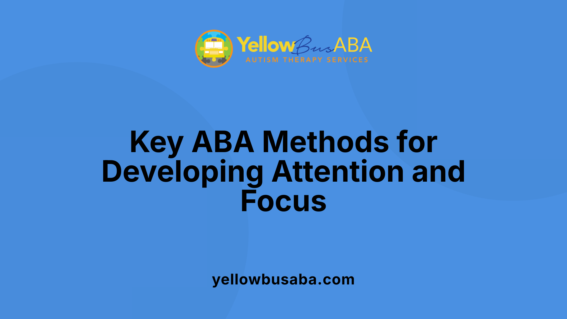 Key ABA Methods for Developing Attention and Focus