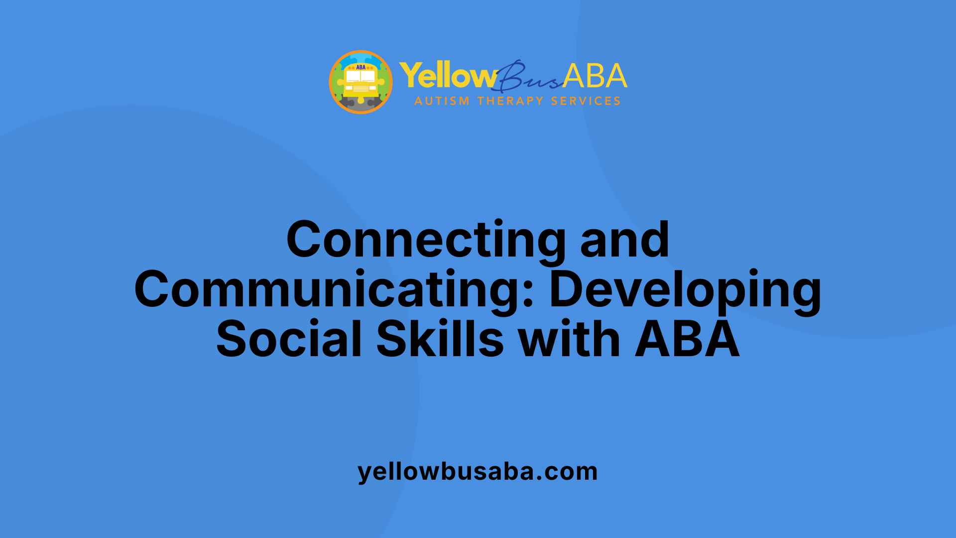 Connecting and Communicating: Developing Social Skills with ABA