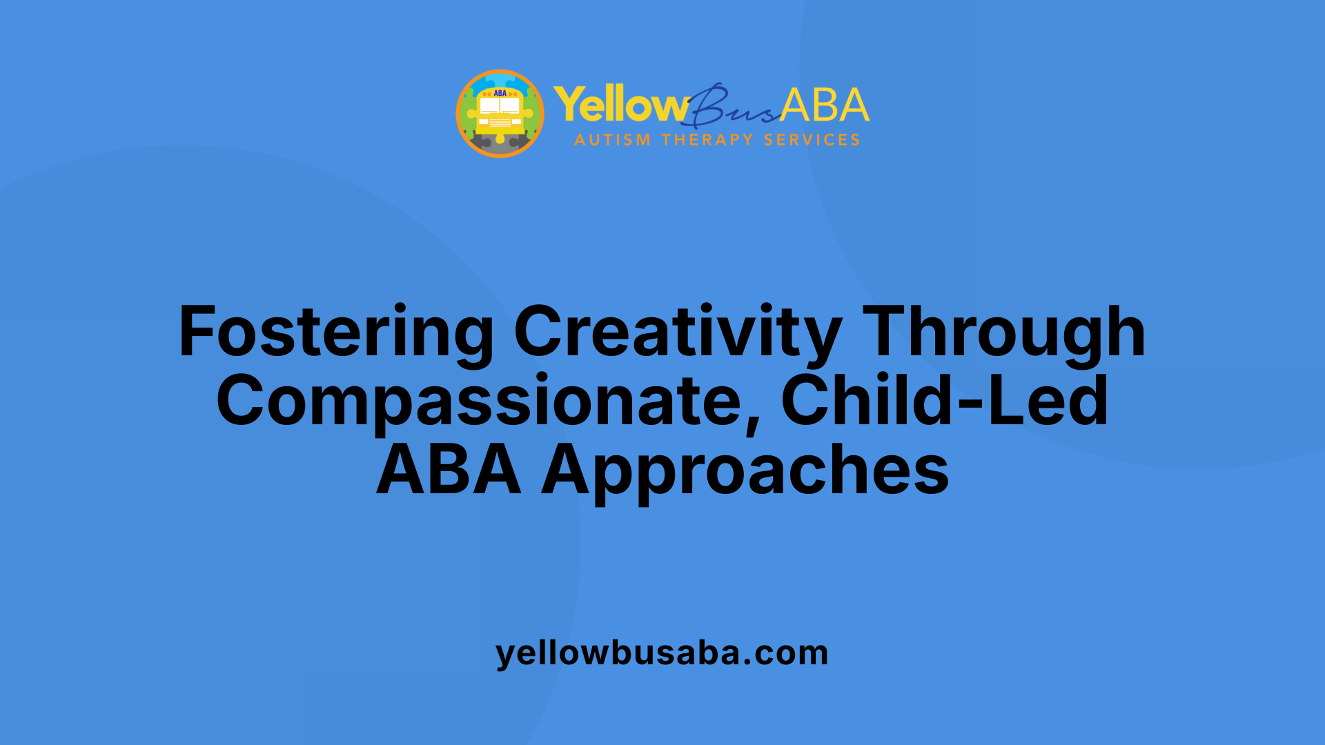 Fostering Creativity Through Compassionate, Child-Led ABA Approaches