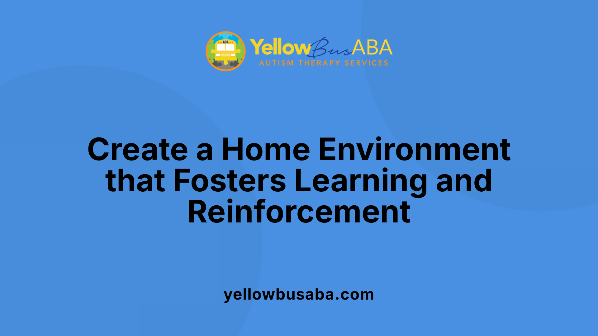 Create a Home Environment that Fosters Learning and Reinforcement
