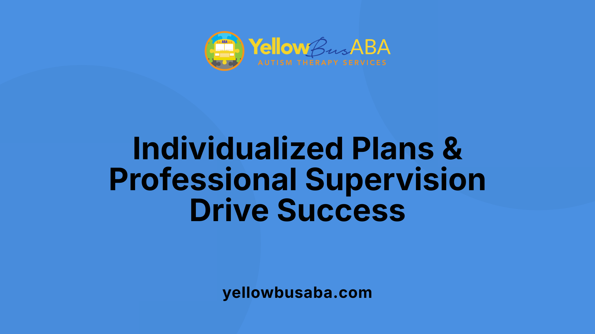 Individualized Plans &amp; Professional Supervision Drive Success