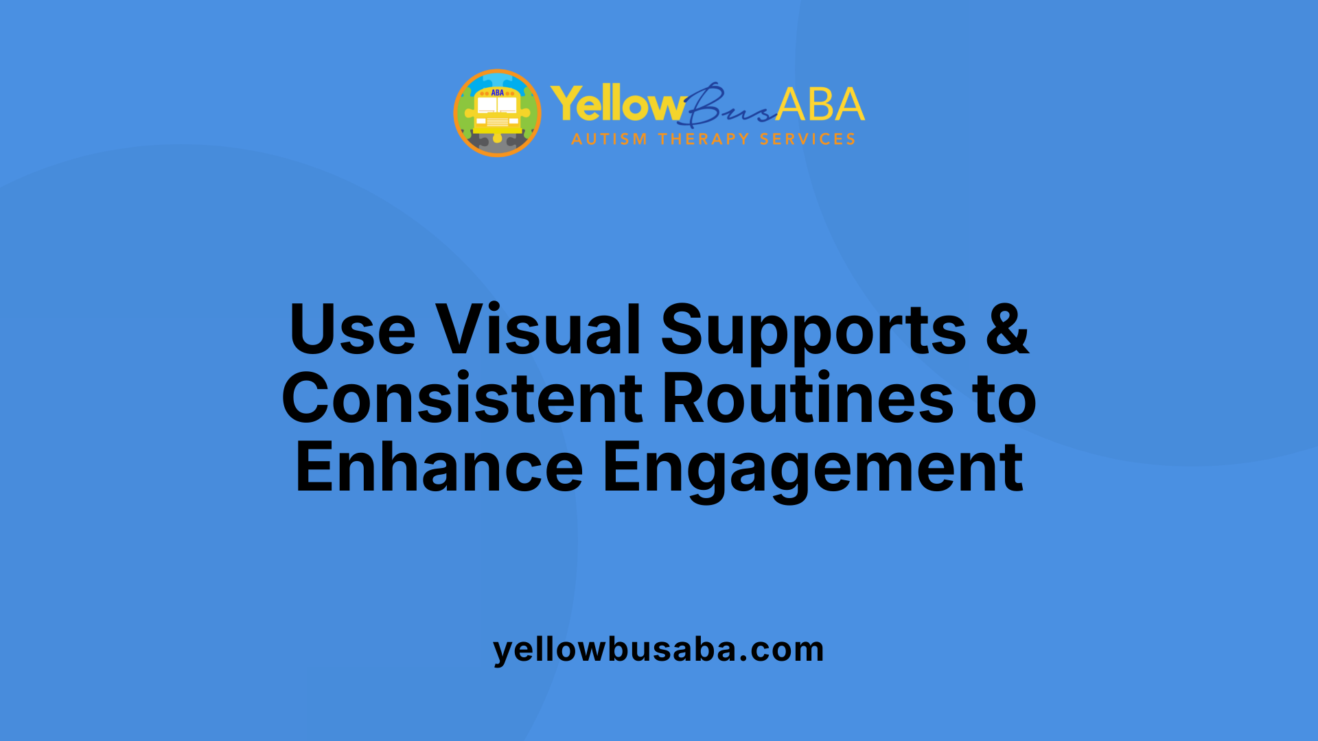 Use Visual Supports & Consistent Routines to Enhance Engagement
