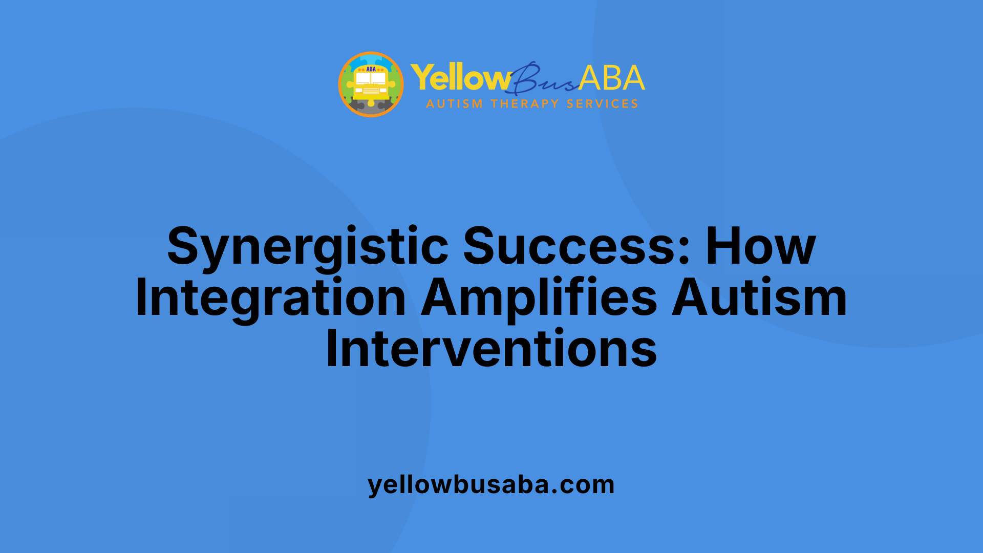 Synergistic Success: How Integration Amplifies Autism Interventions