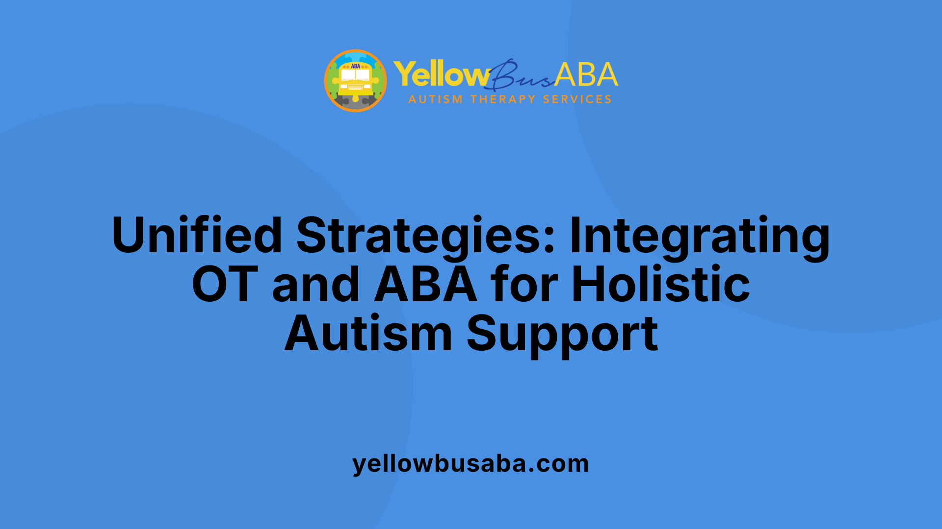 Unified Strategies: Integrating OT and ABA for Holistic Autism Support