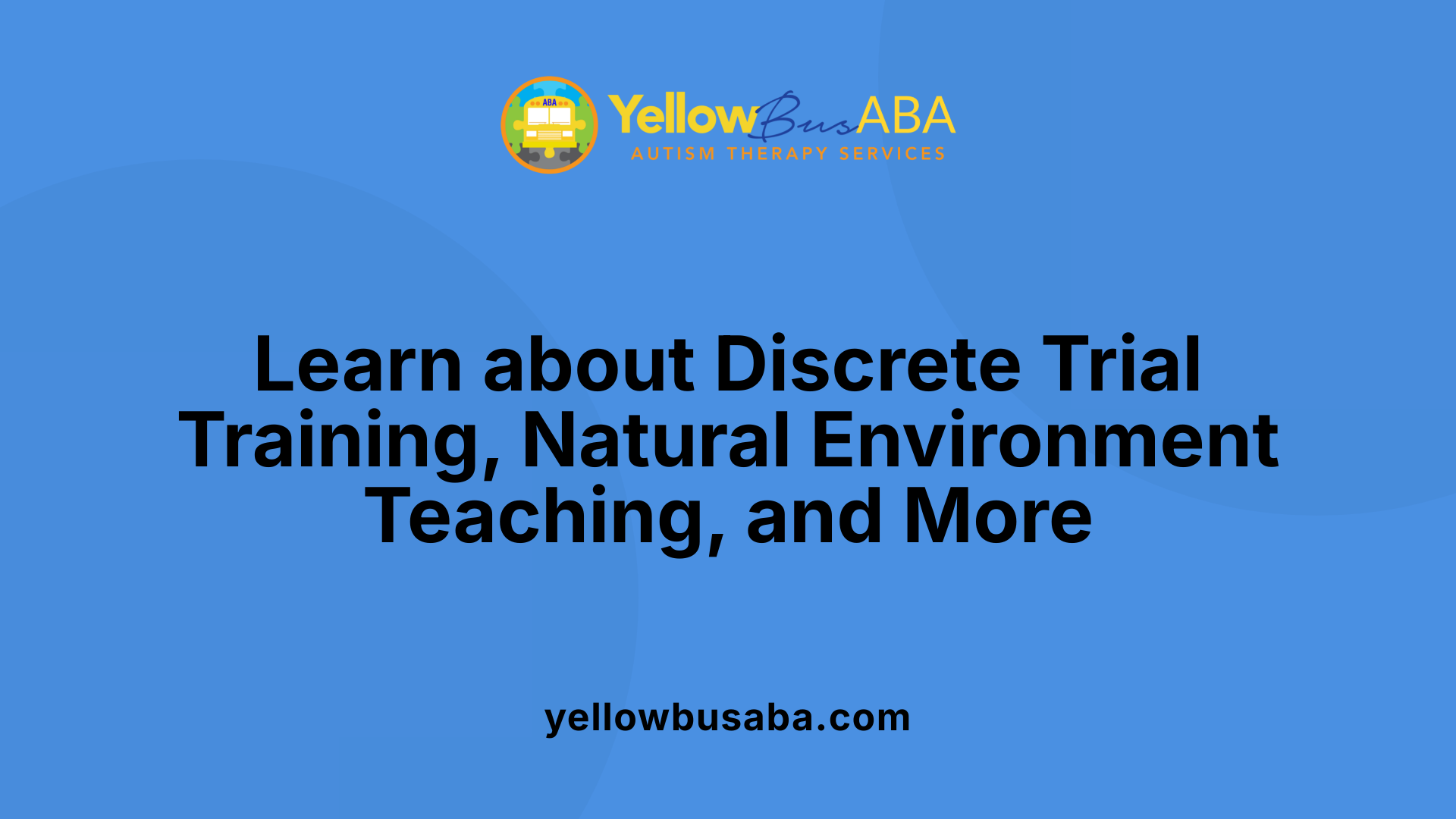 Learn about Discrete Trial Training, Natural Environment Teaching, and More