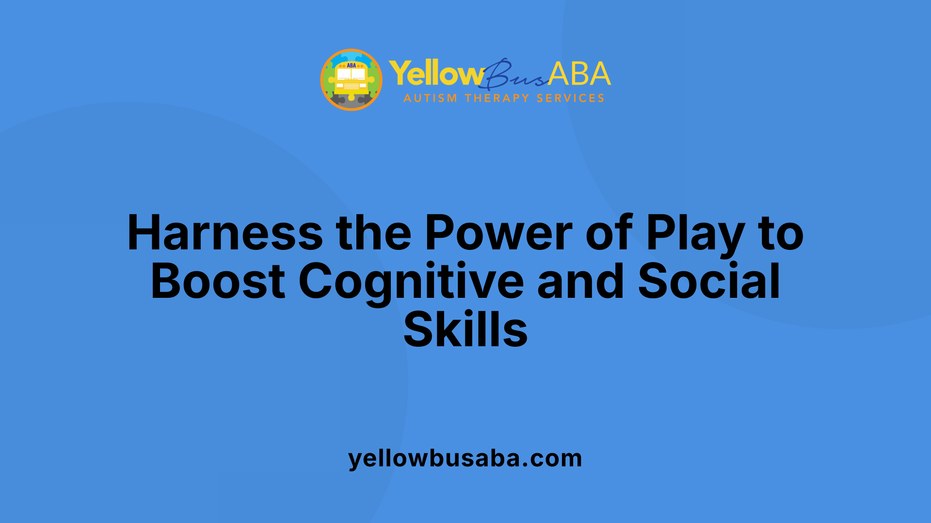 Harness the Power of Play to Boost Cognitive and Social Skills