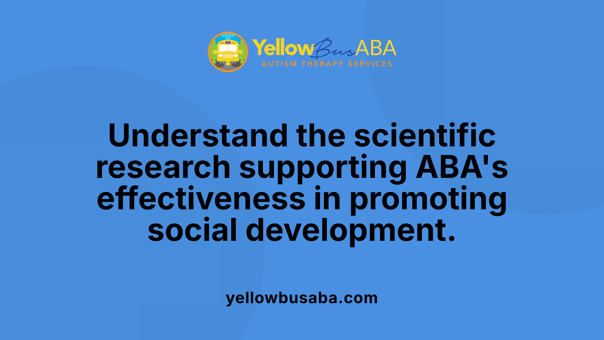 Understand the scientific research supporting ABA's effectiveness in promoting social development.