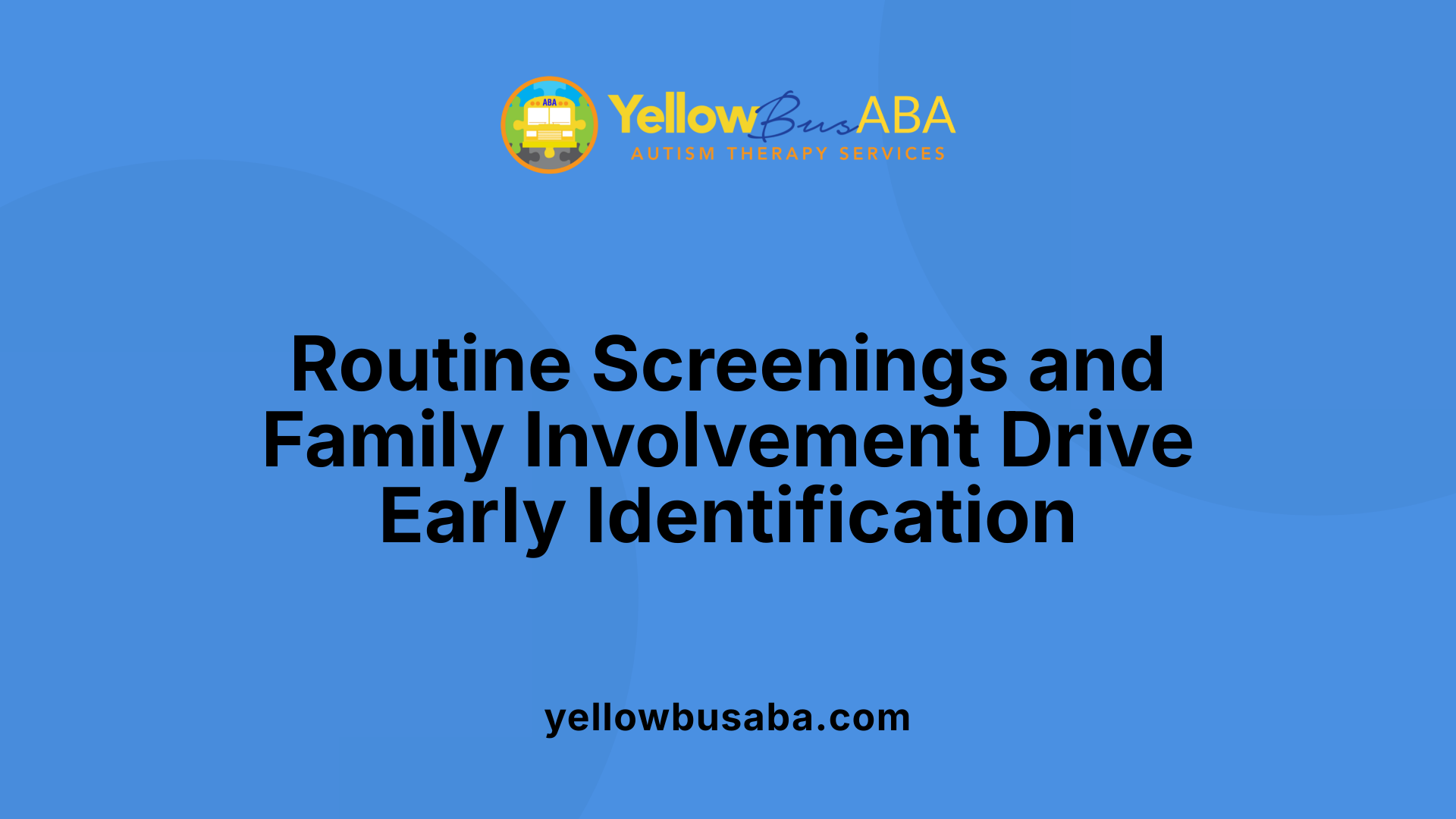Routine Screenings and Family Involvement Drive Early Identification