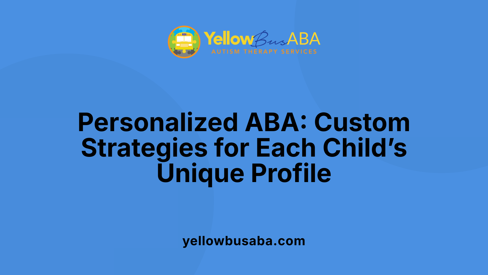 Personalized ABA: Custom Strategies for Each Child’s Unique Profile