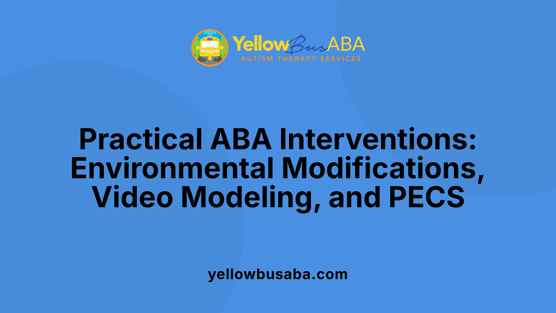 Practical ABA Interventions: Environmental Modifications, Video Modeling, and PECS
