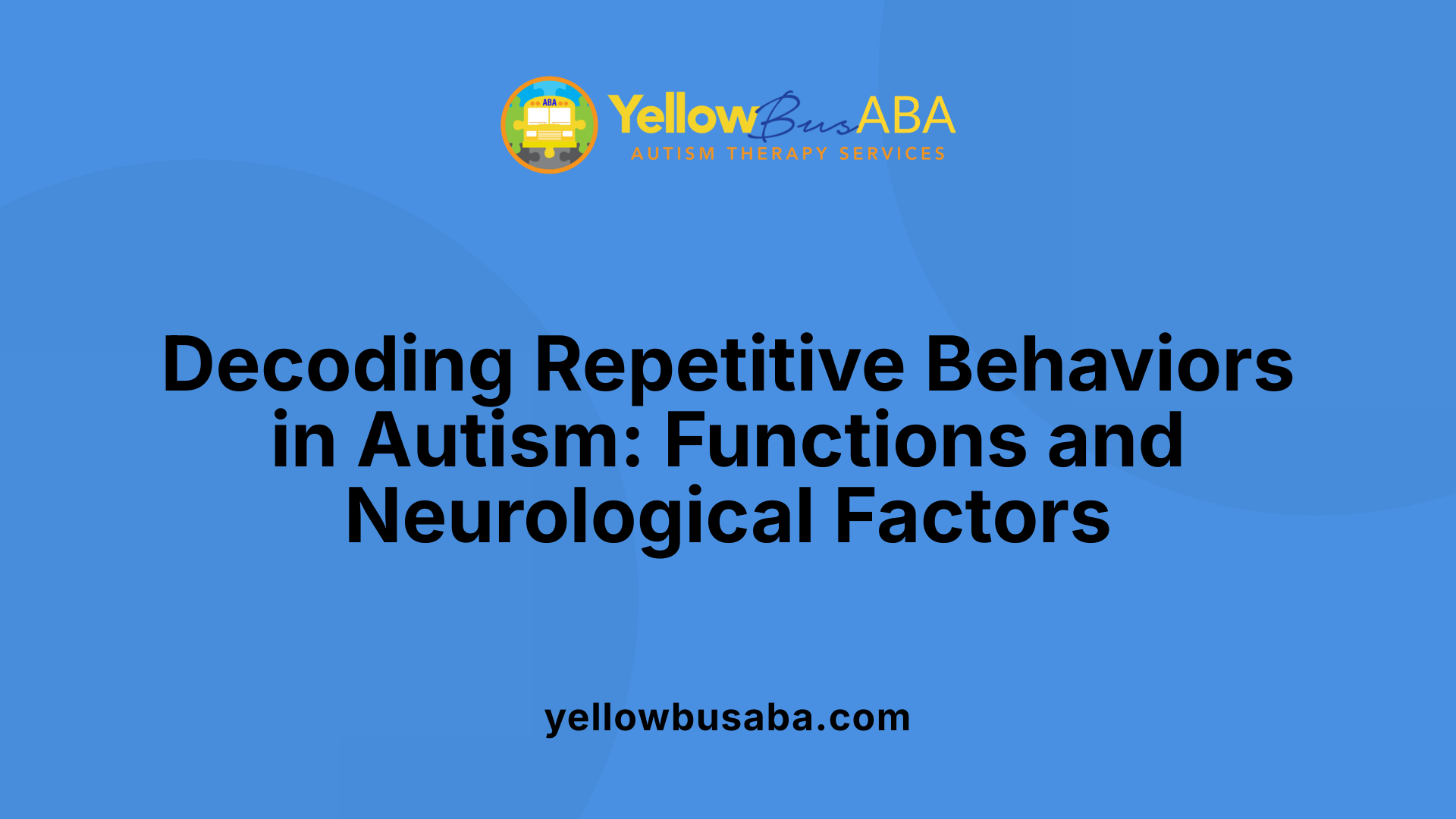 Decoding Repetitive Behaviors in Autism: Functions and Neurological Factors