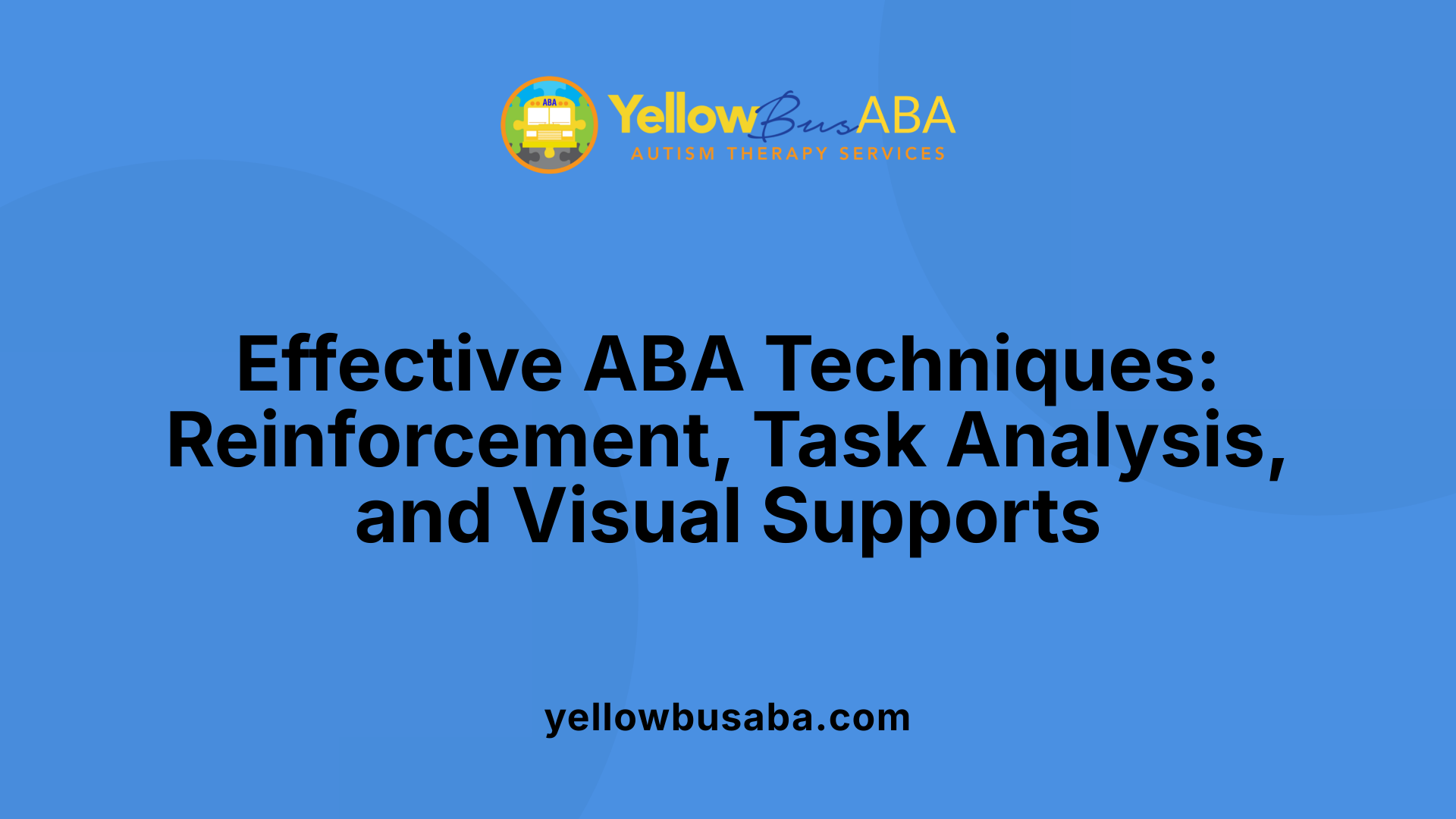Effective ABA Techniques: Reinforcement, Task Analysis, and Visual Supports