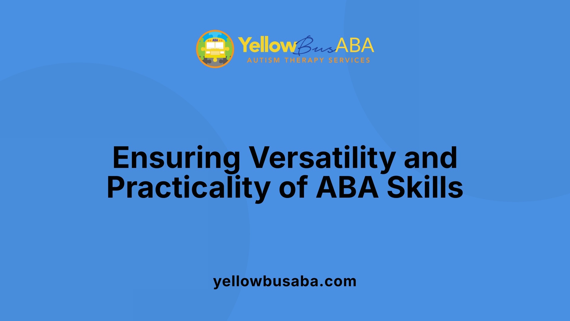 Ensuring Versatility and Practicality of ABA Skills
