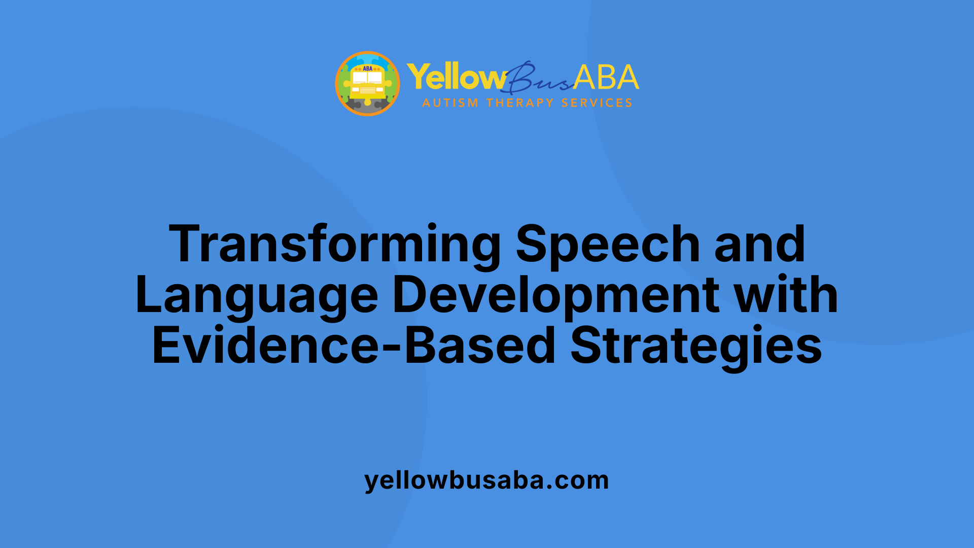 Transforming Speech and Language Development with Evidence-Based Strategies