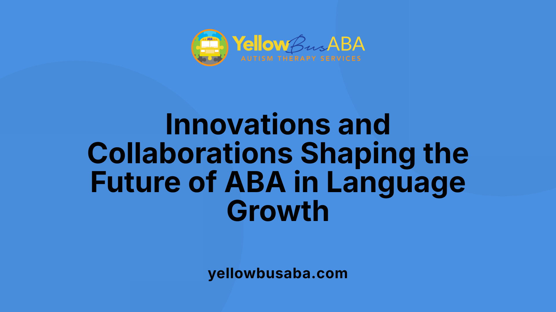 Innovations and Collaborations Shaping the Future of ABA in Language Growth