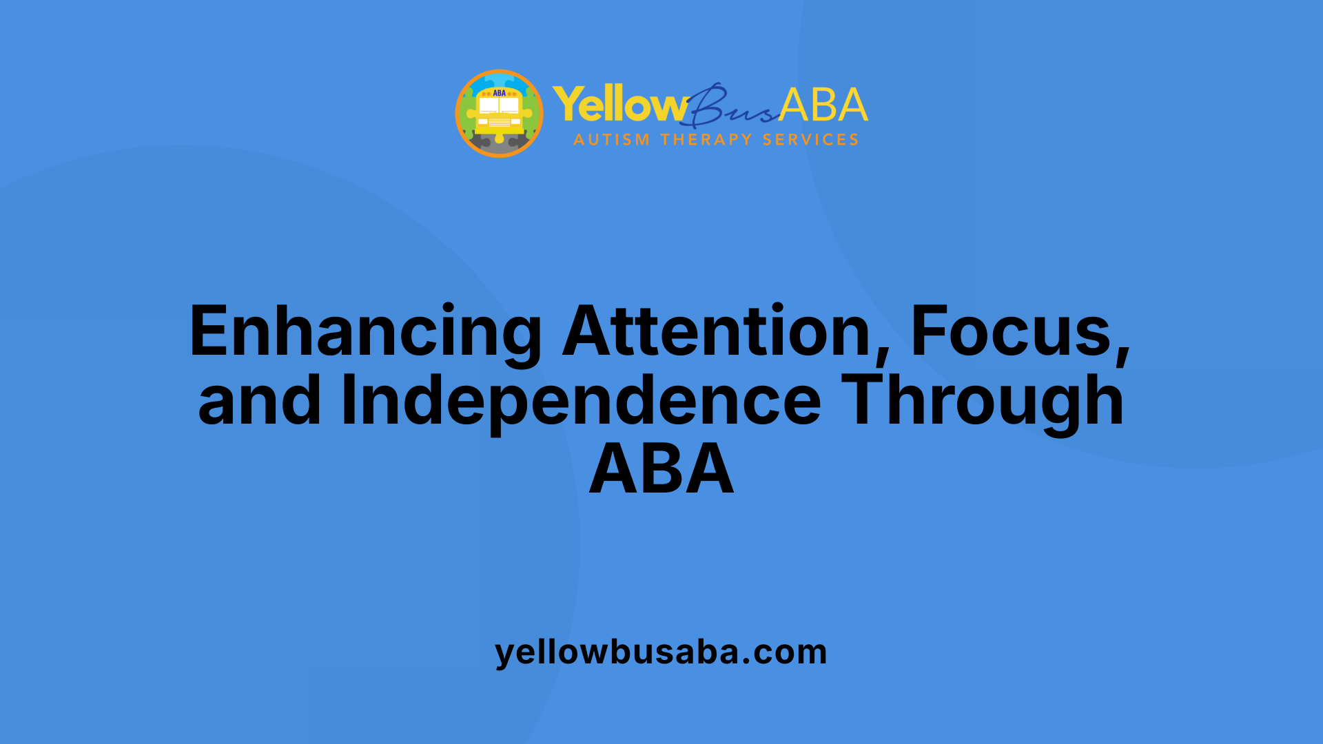 Enhancing Attention, Focus, and Independence Through ABA