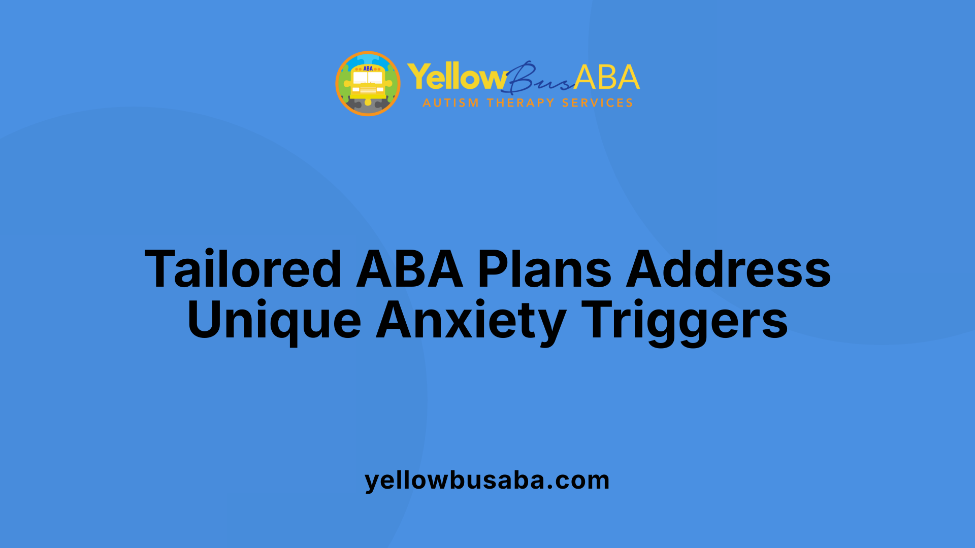 Tailored ABA Plans Address Unique Anxiety Triggers