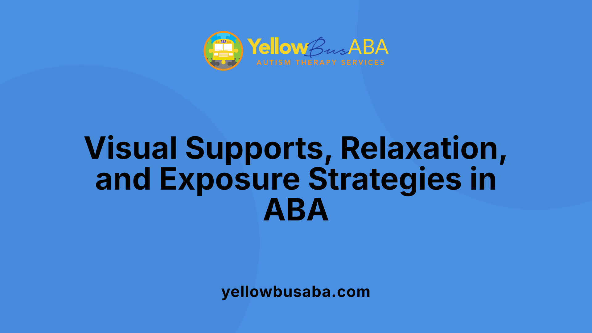 Visual Supports, Relaxation, and Exposure Strategies in ABA