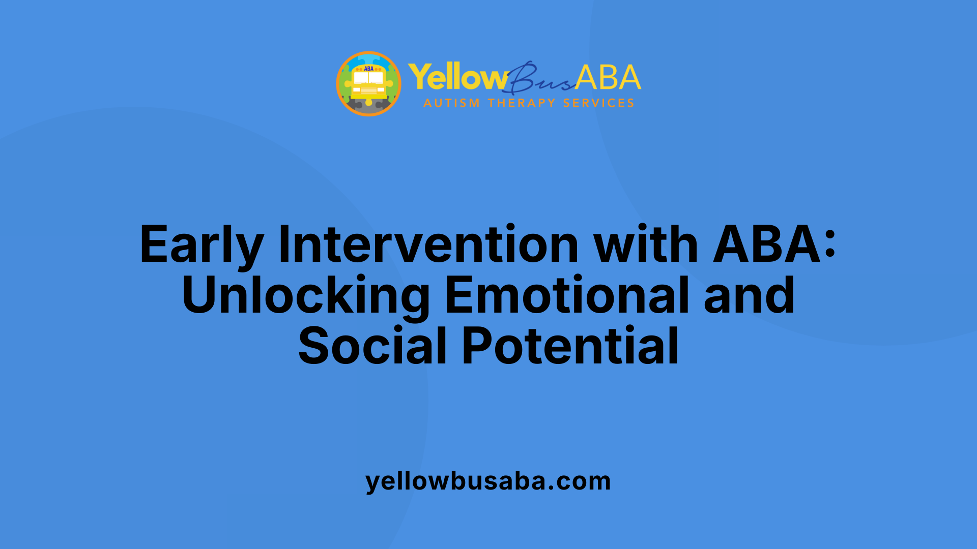 Early Intervention with ABA: Unlocking Emotional and Social Potential