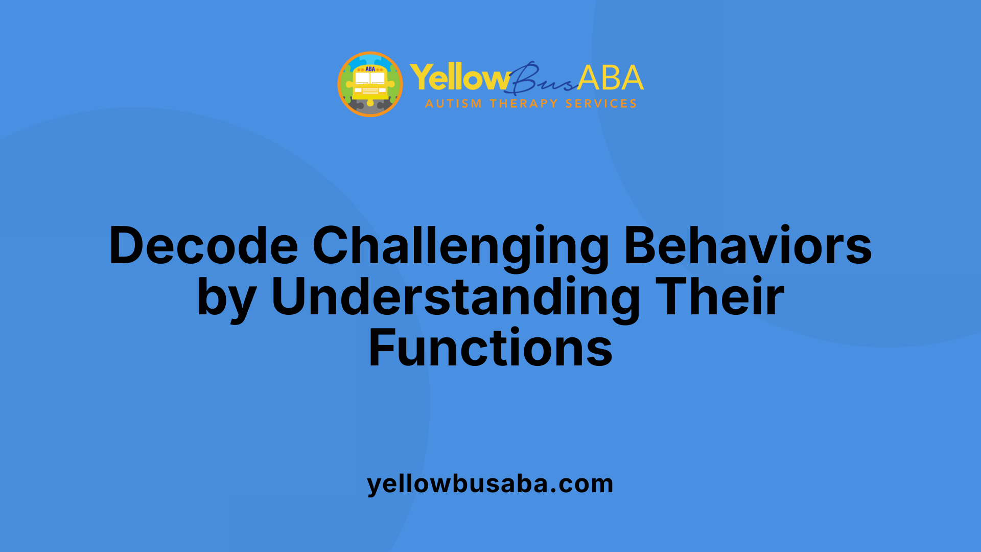 Decode Challenging Behaviors by Understanding Their Functions