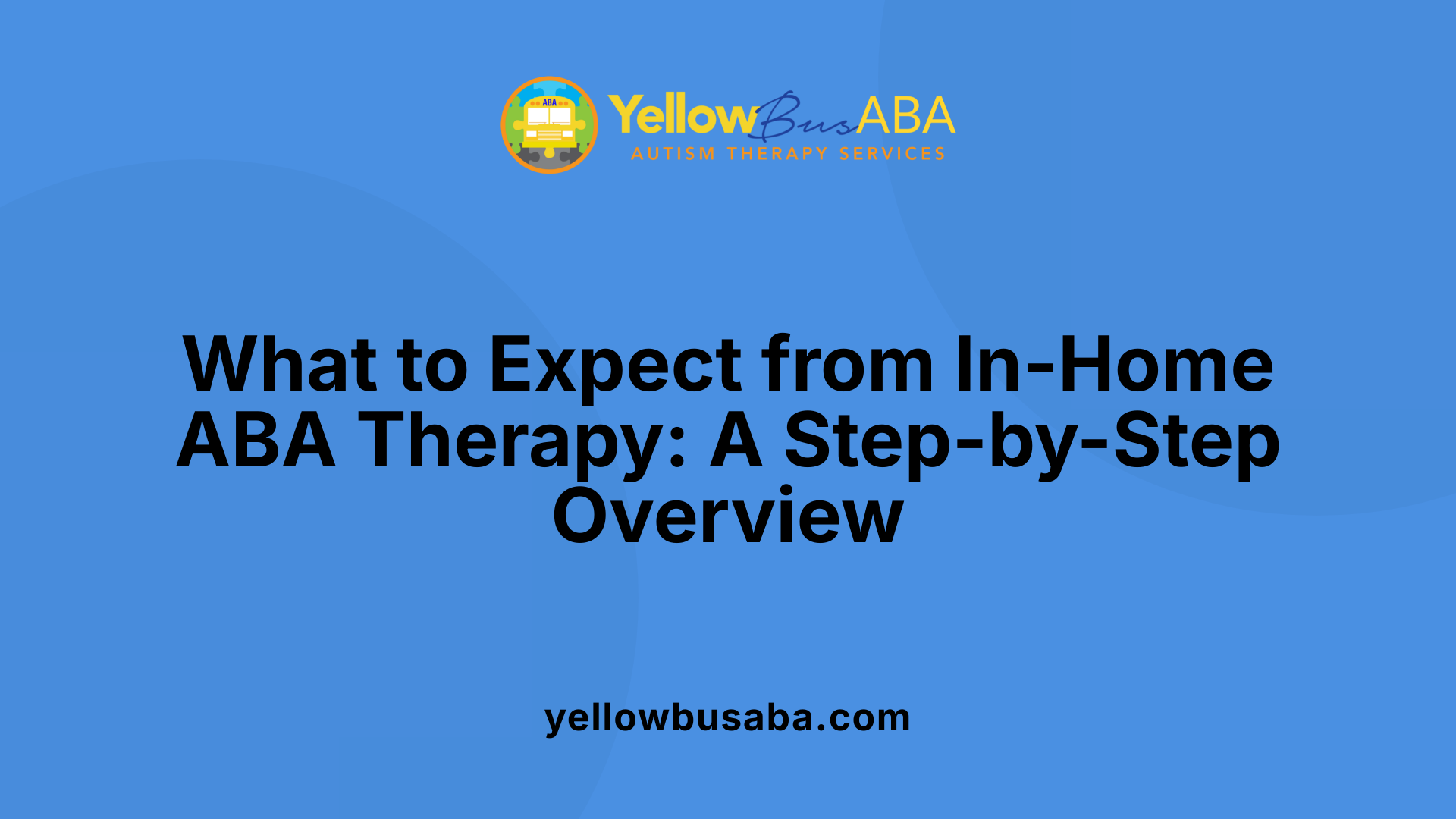 What to Expect from In-Home ABA Therapy: A Step-by-Step Overview