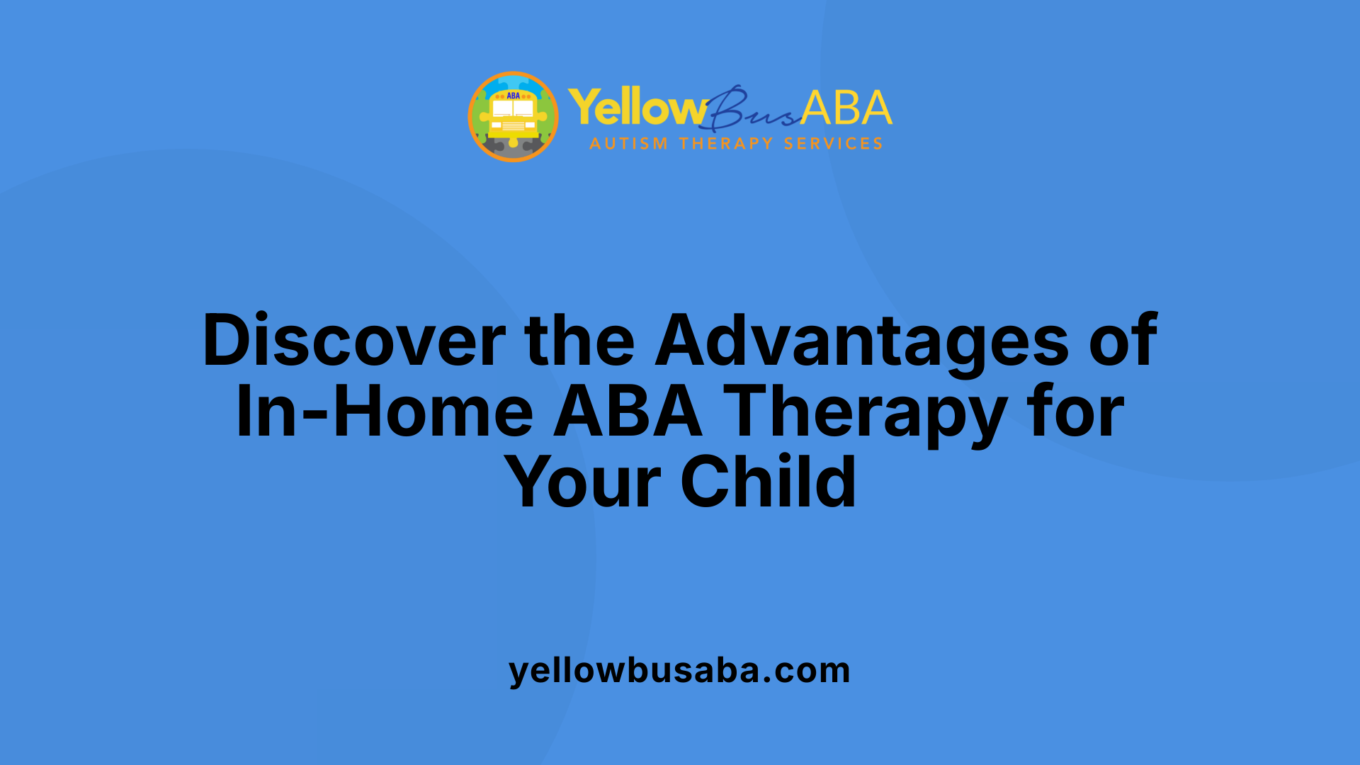 Discover the Advantages of In-Home ABA Therapy for Your Child