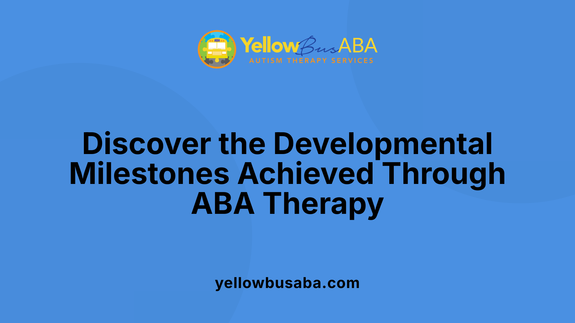 Discover the Developmental Milestones Achieved Through ABA Therapy