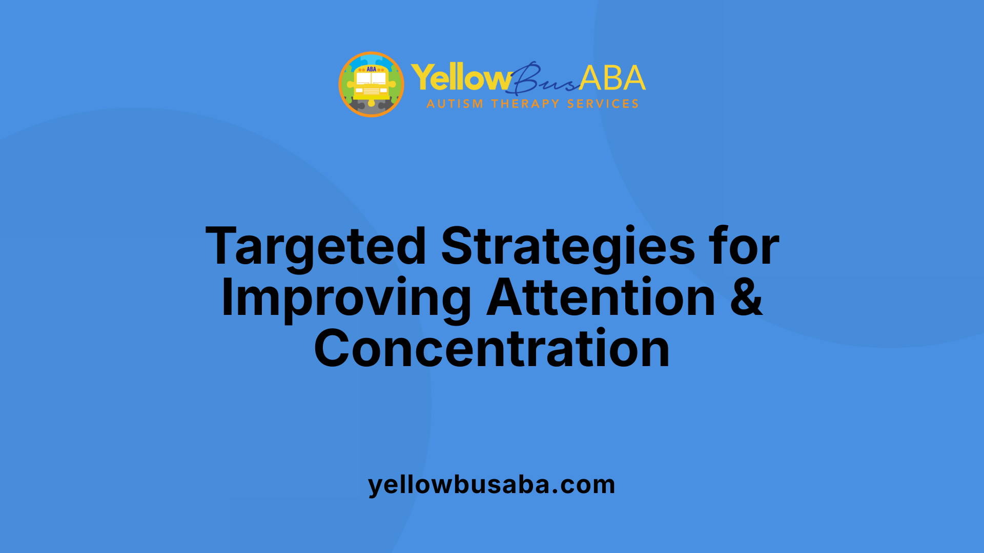 Targeted Strategies for Improving Attention &amp; Concentration