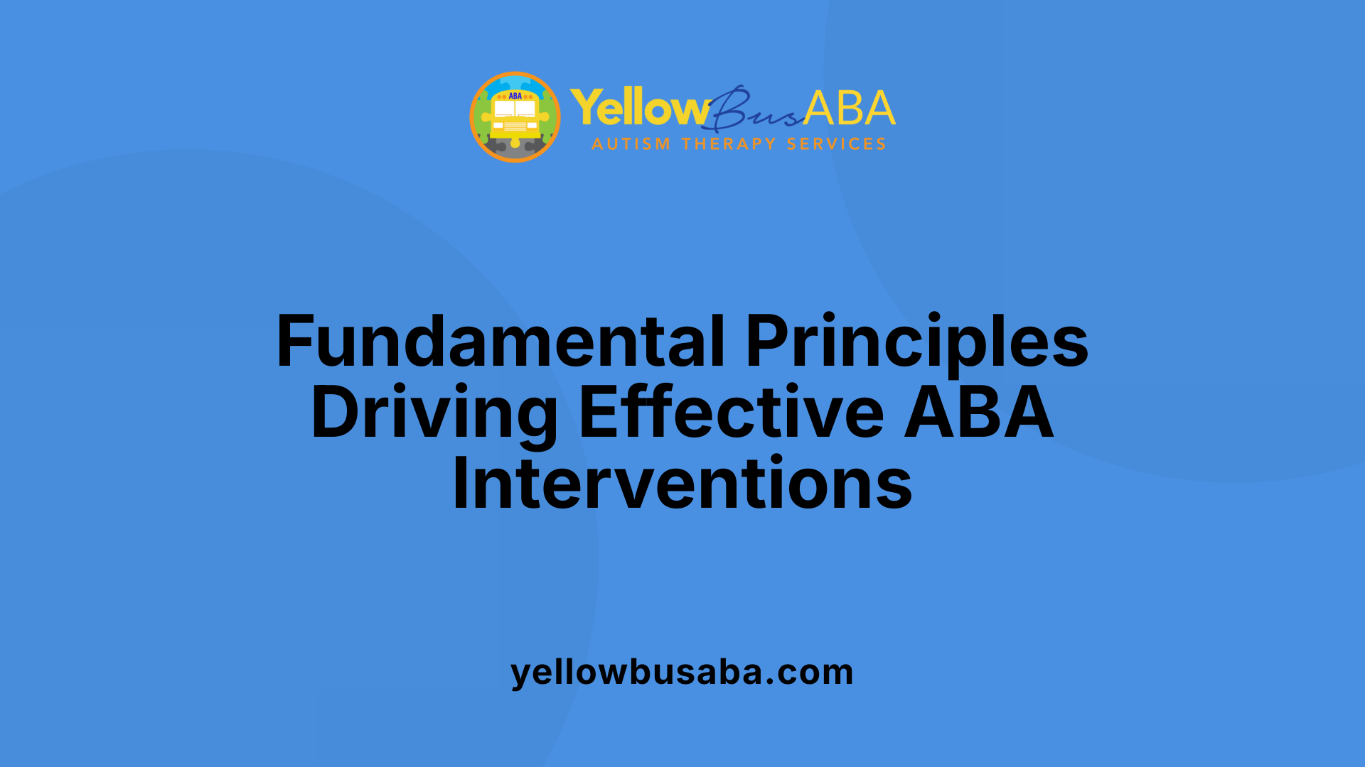 Fundamental Principles Driving Effective ABA Interventions