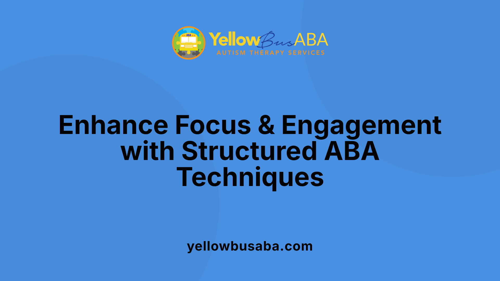 Enhance Focus &amp; Engagement with Structured ABA Techniques