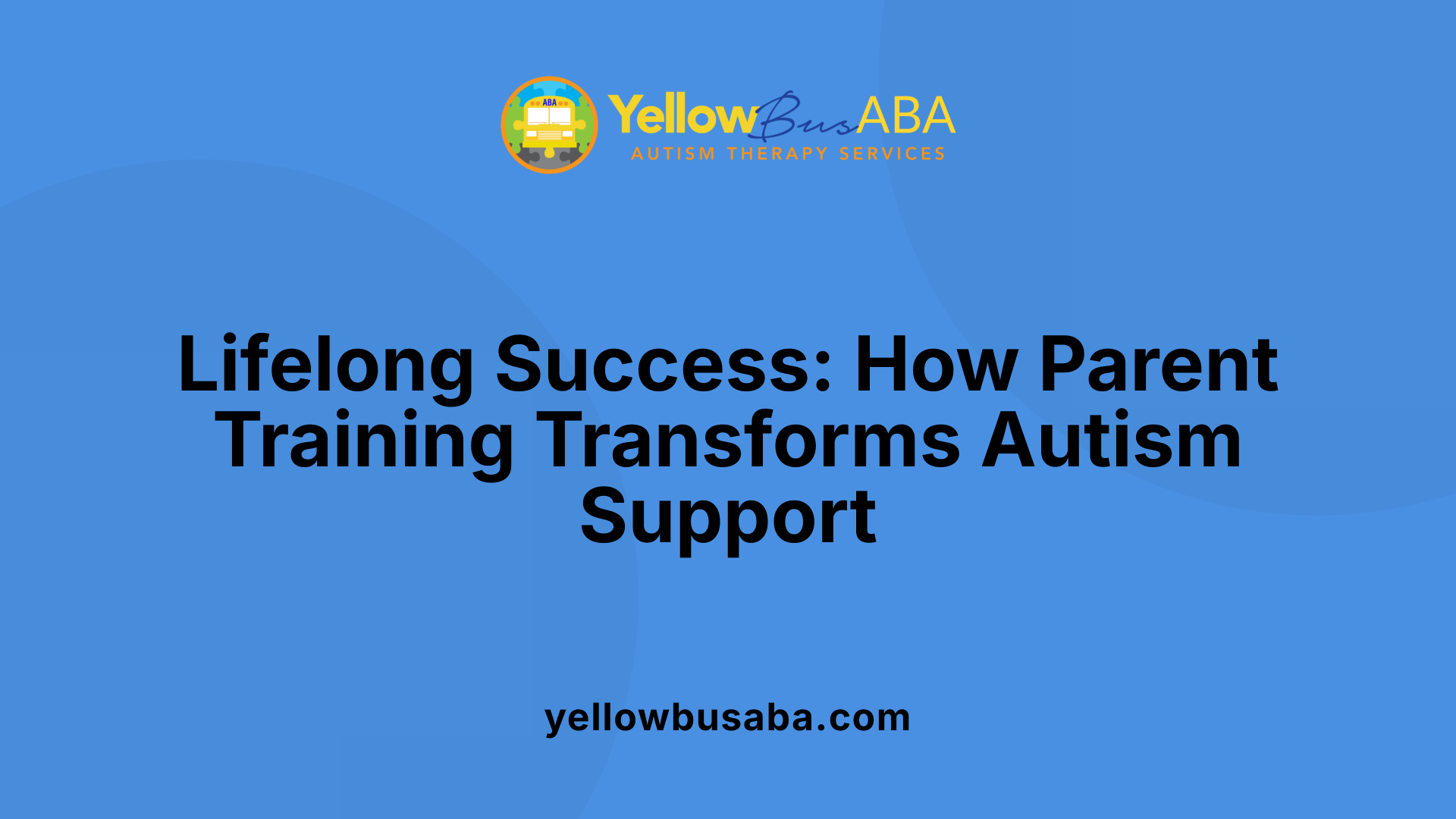 Lifelong Success: How Parent Training Transforms Autism Support