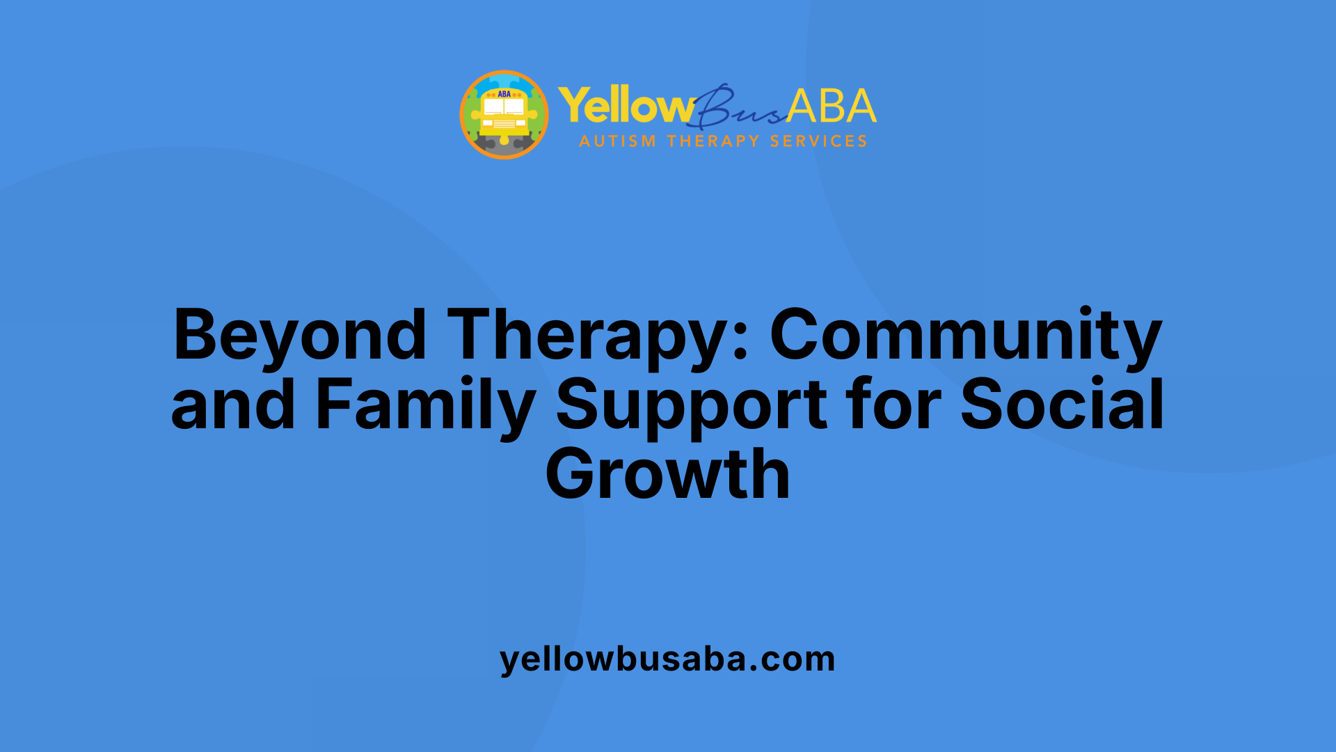 Beyond Therapy: Community and Family Support for Social Growth