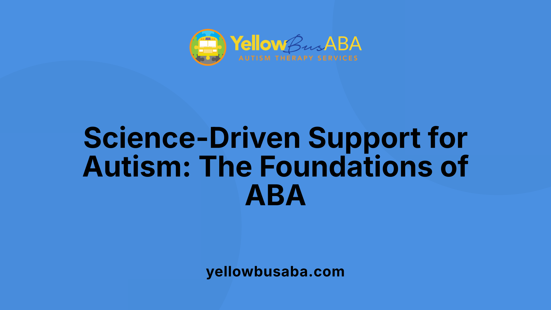 Science-Driven Support for Autism: The Foundations of ABA