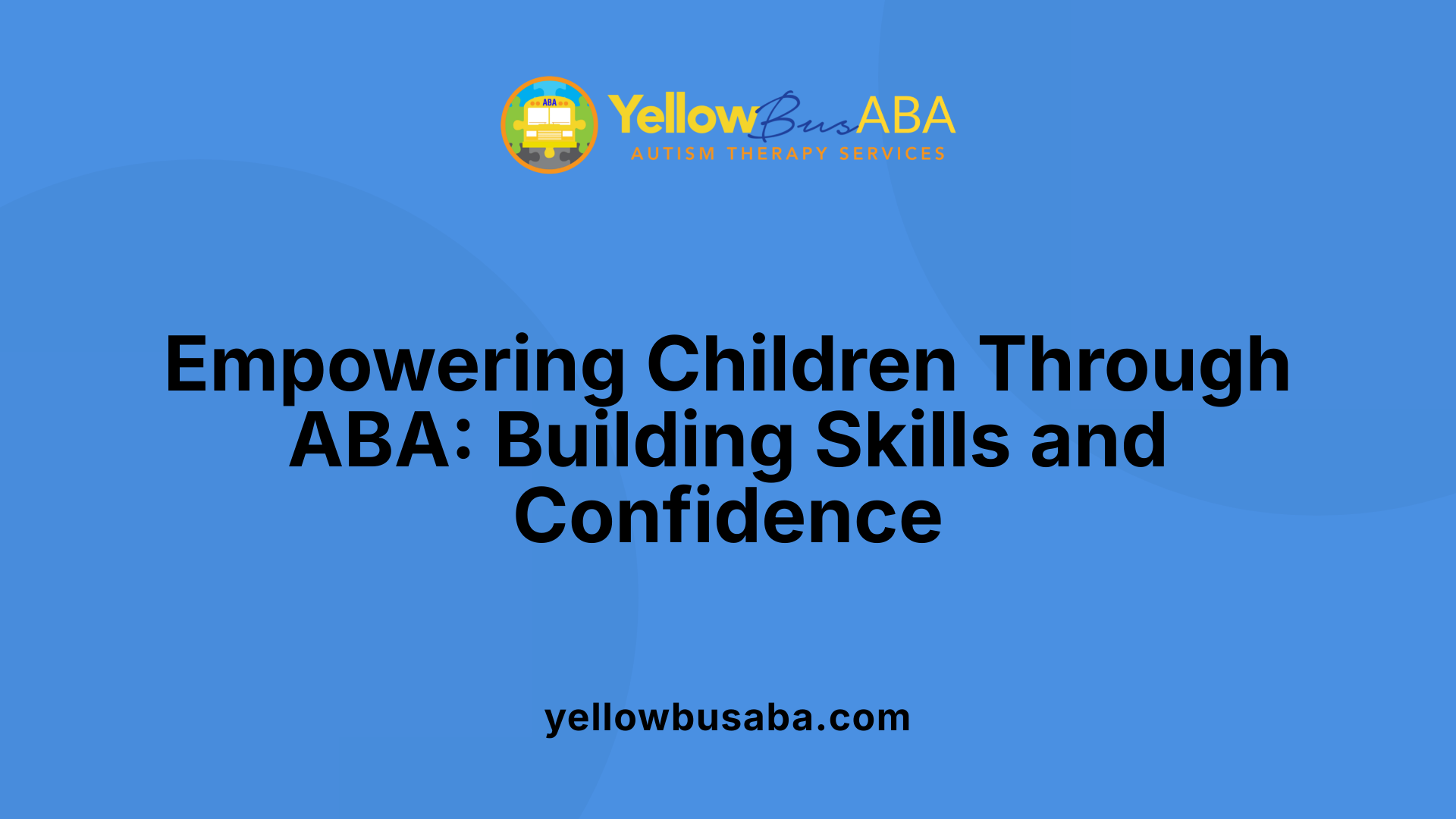 Empowering Children Through ABA: Building Skills and Confidence