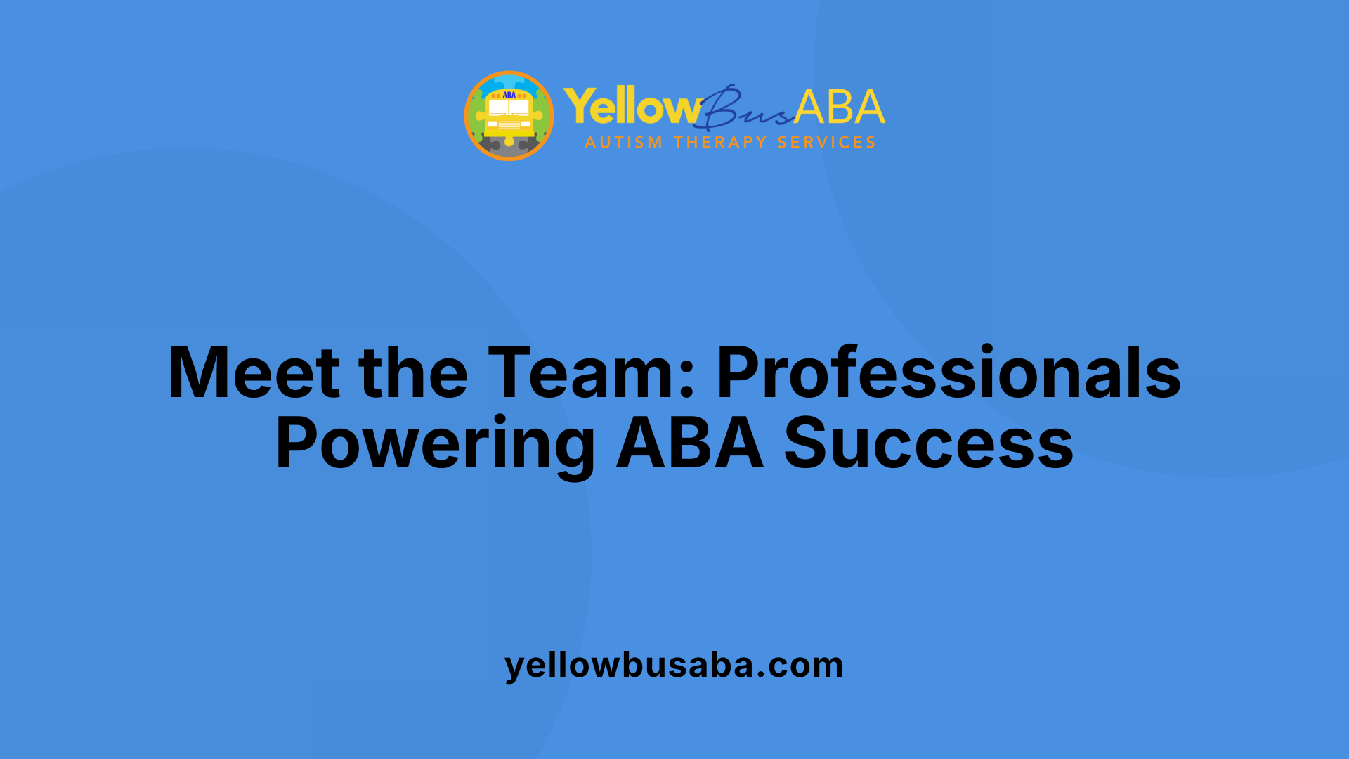 Meet the Team: Professionals Powering ABA Success