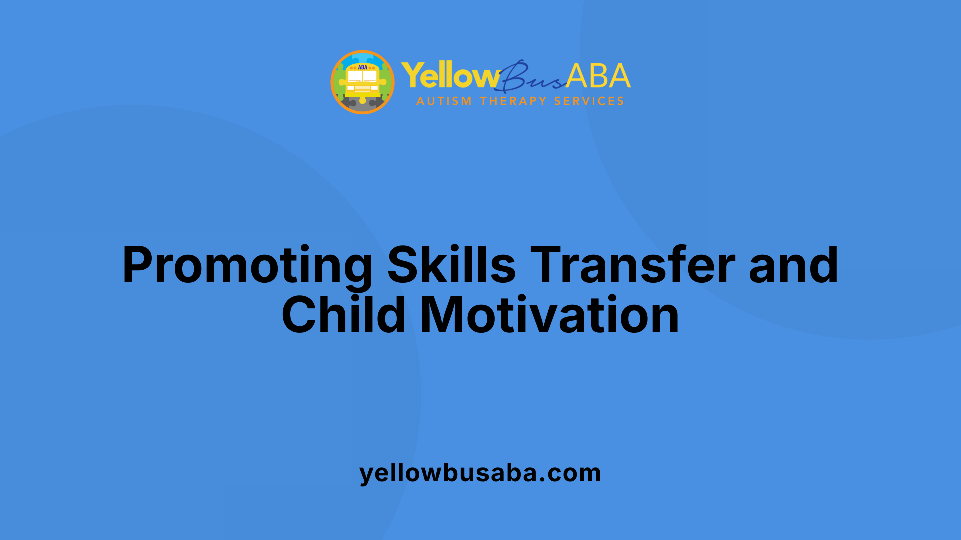 Promoting Skills Transfer and Child Motivation