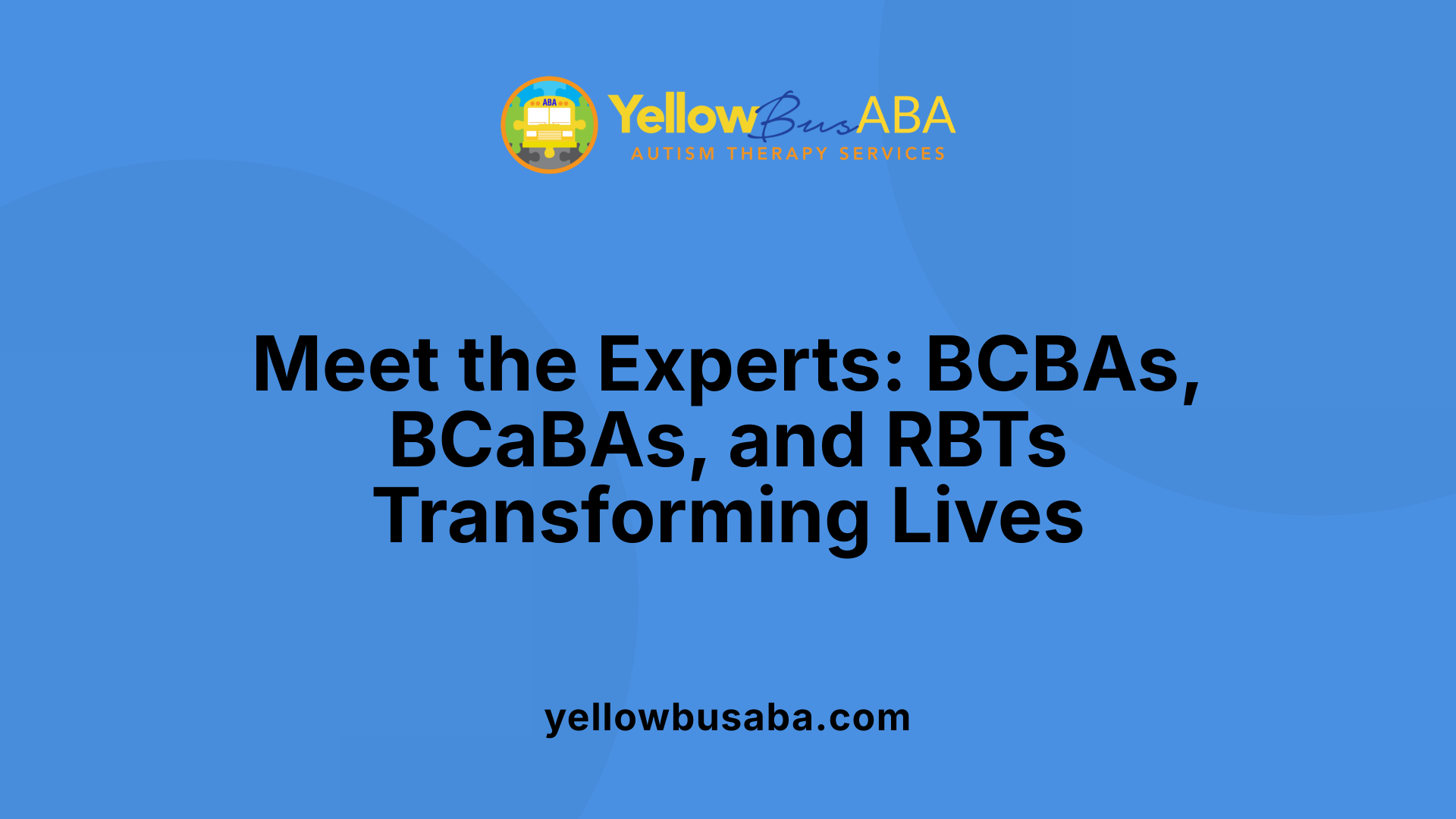 Meet the Experts: BCBAs, BCaBAs, and RBTs Transforming Lives