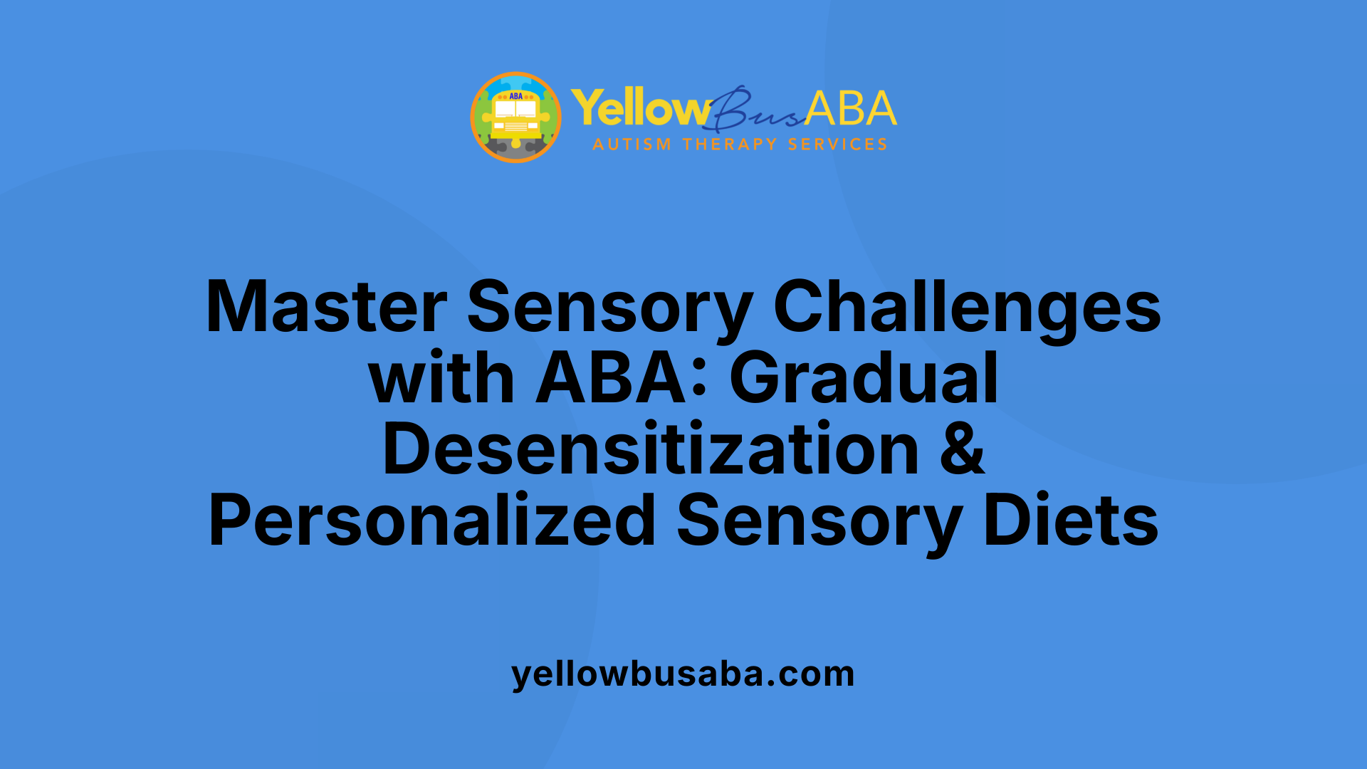 Master Sensory Challenges with ABA: Gradual Desensitization &amp; Personalized Sensory Diets