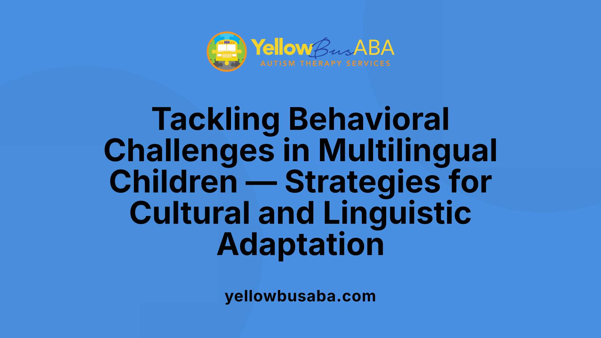 Tackling Behavioral Challenges in Multilingual Children — Strategies for Cultural and Linguistic Adaptation
