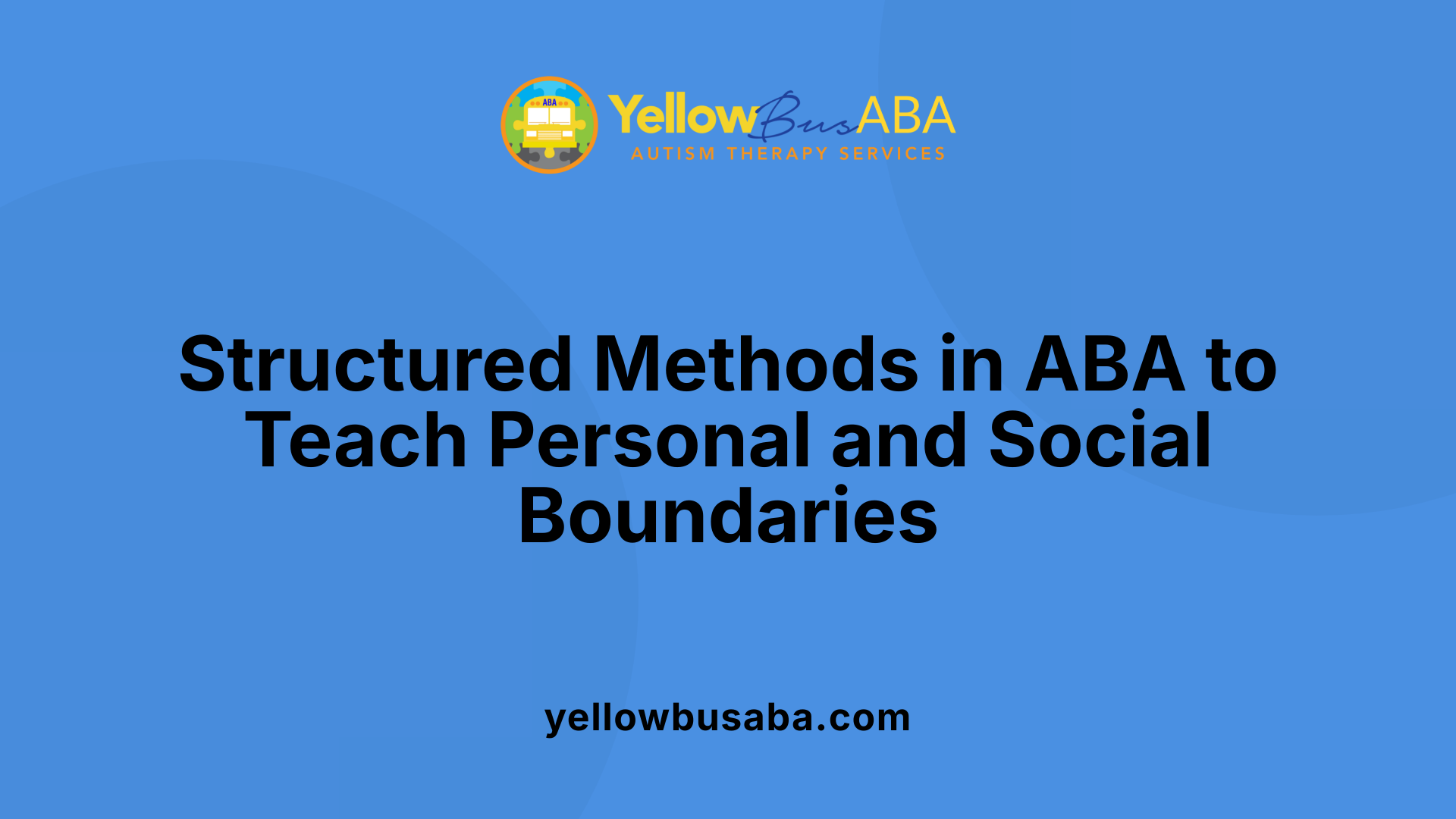 Structured Methods in ABA to Teach Personal and Social Boundaries